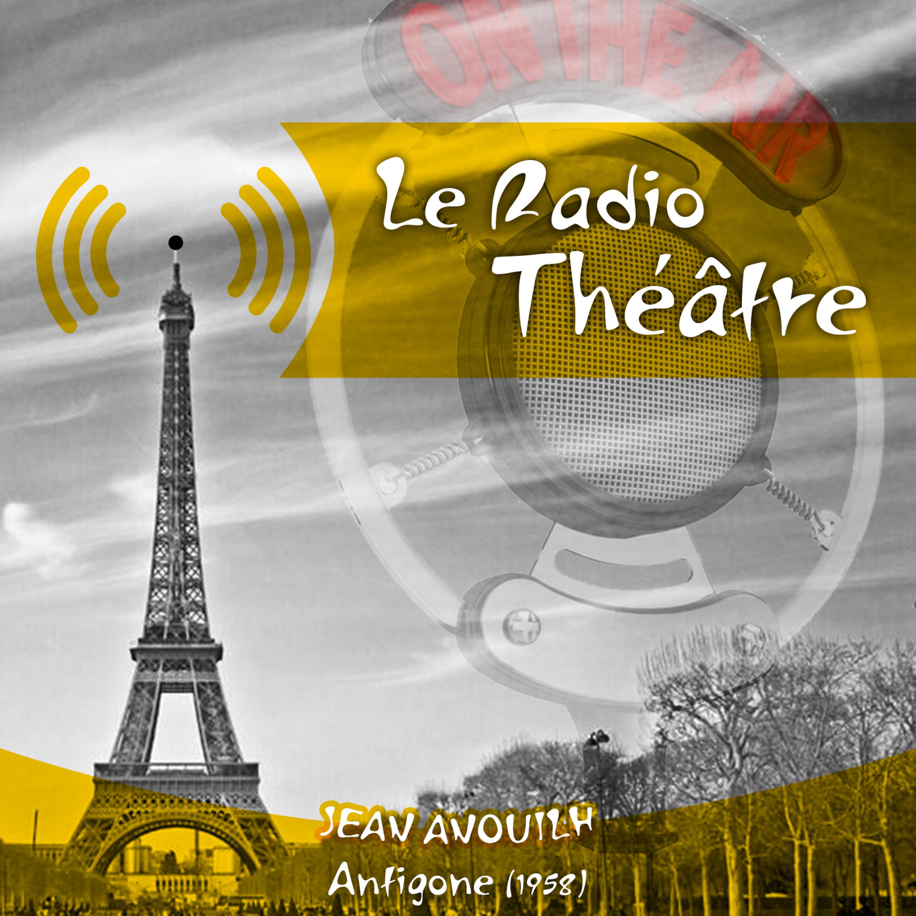 Постер альбома Le Radio Théâtre, Jean Anouilh: Antigone (1958)