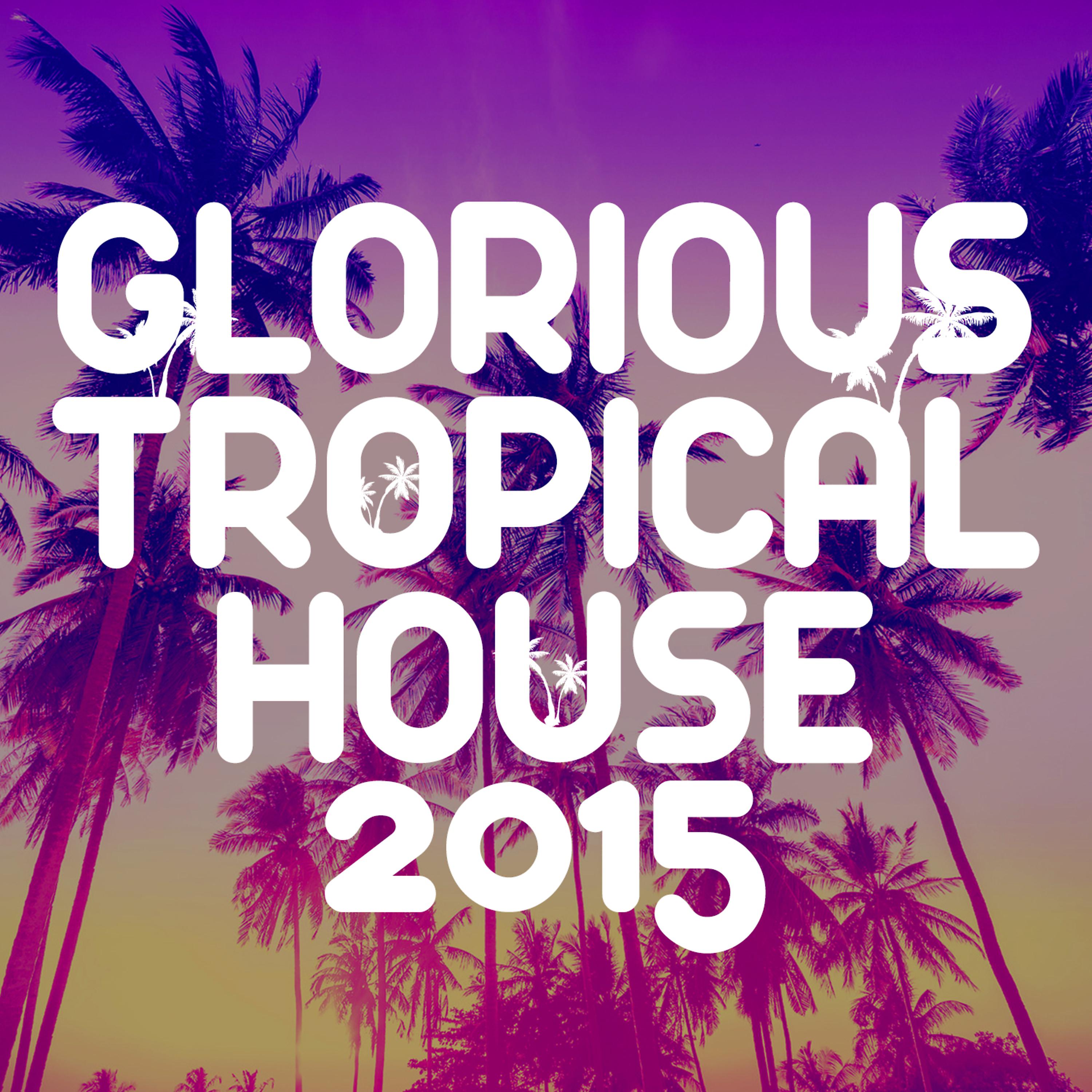 Постер альбома Glorious Tropical House 2015