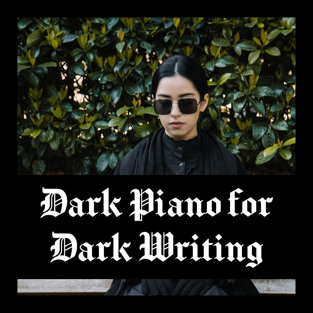 Постер альбома Dark Piano for Dark Writing