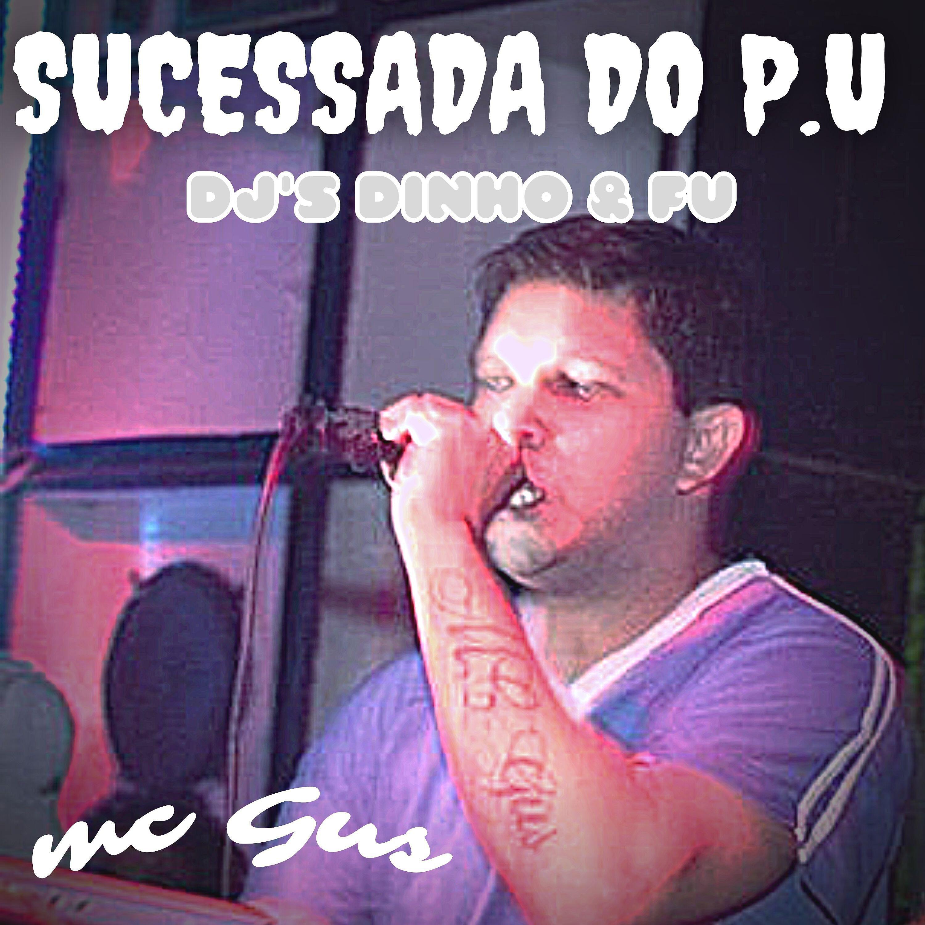 MC Gus - Sucessada do P.U