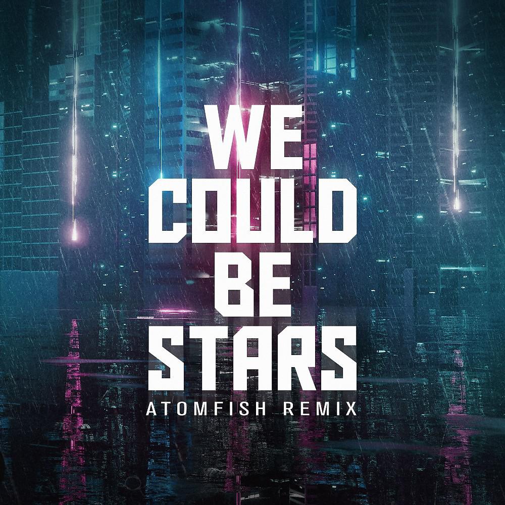 Постер альбома We Could Be Stars (Atomfish Remix)