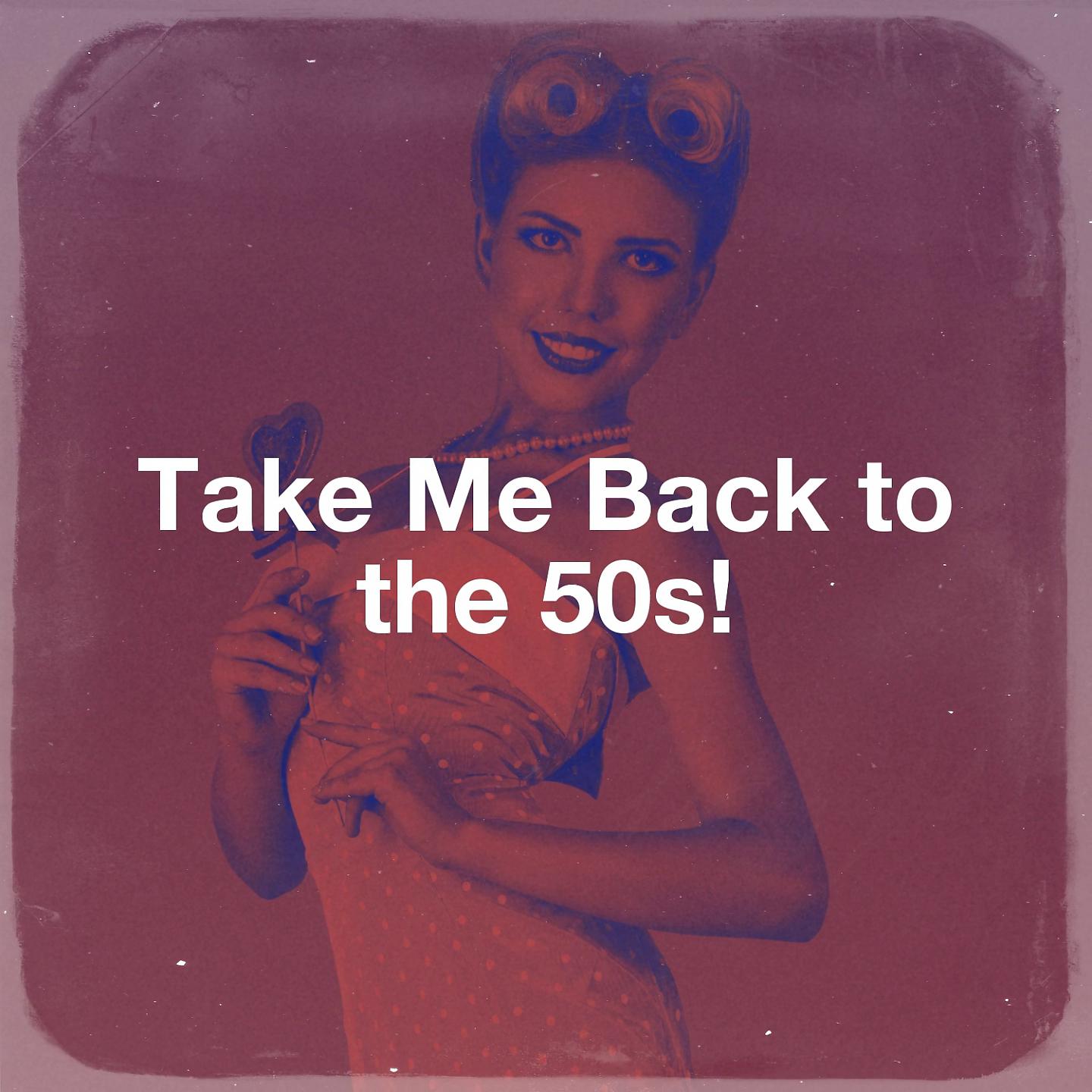 Постер альбома Take Me Back to the 50s!