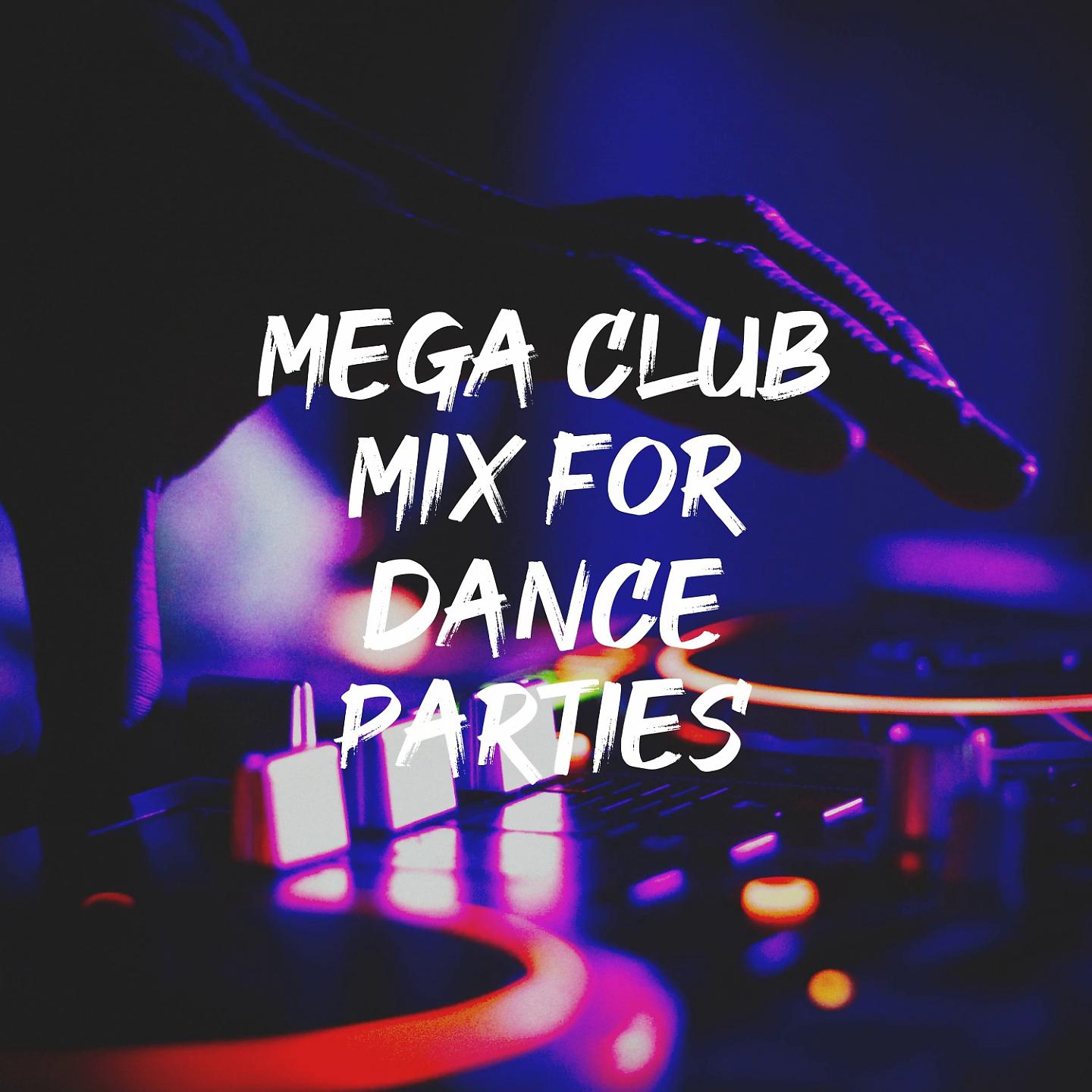 Постер альбома Mega Club Mix for Dance Parties