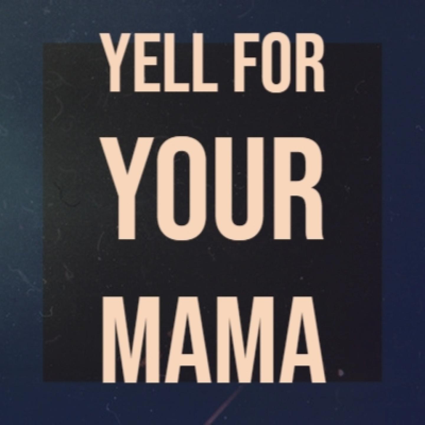 Постер альбома Yell for Your Mama