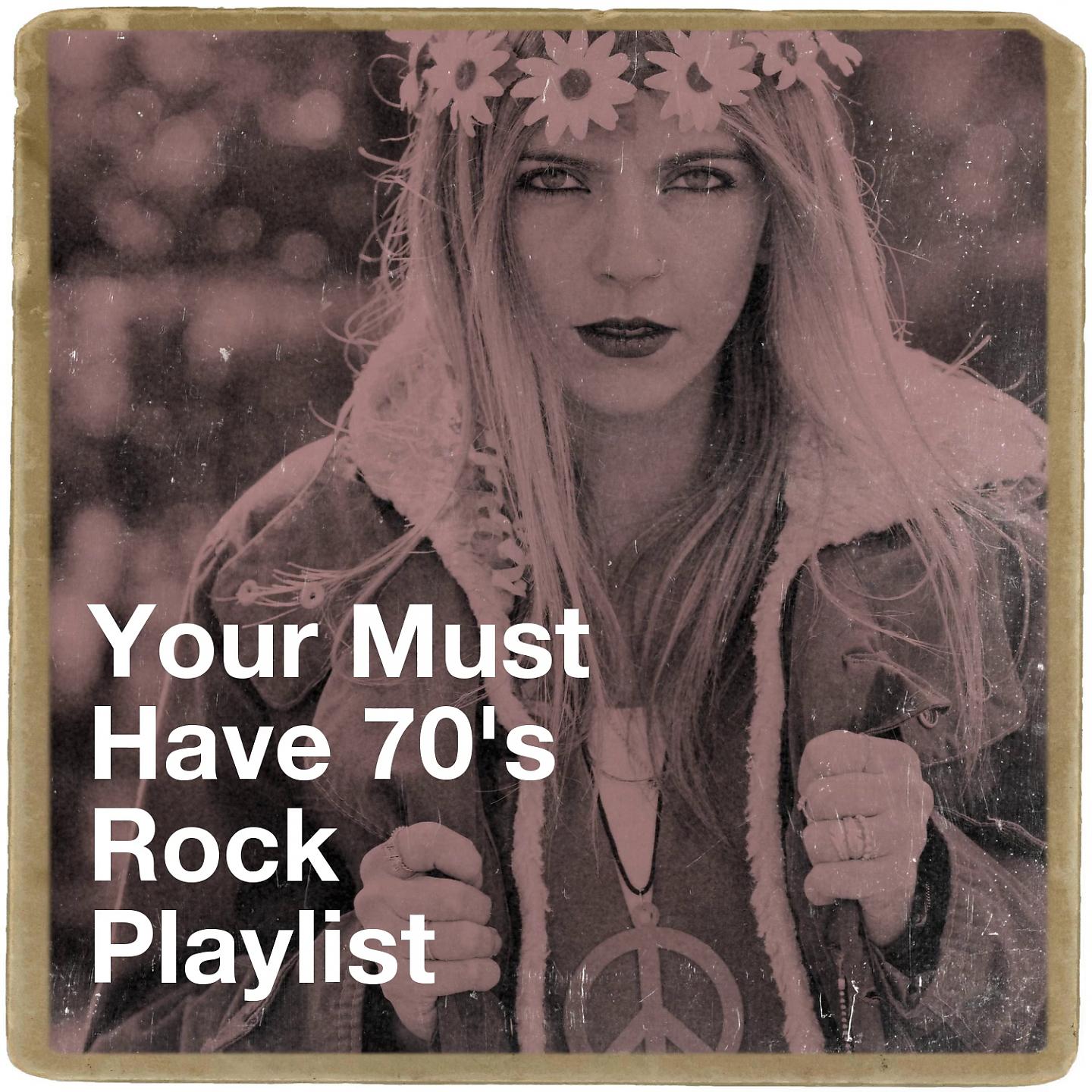 Постер альбома Your Must Have 70's Rock Playlist
