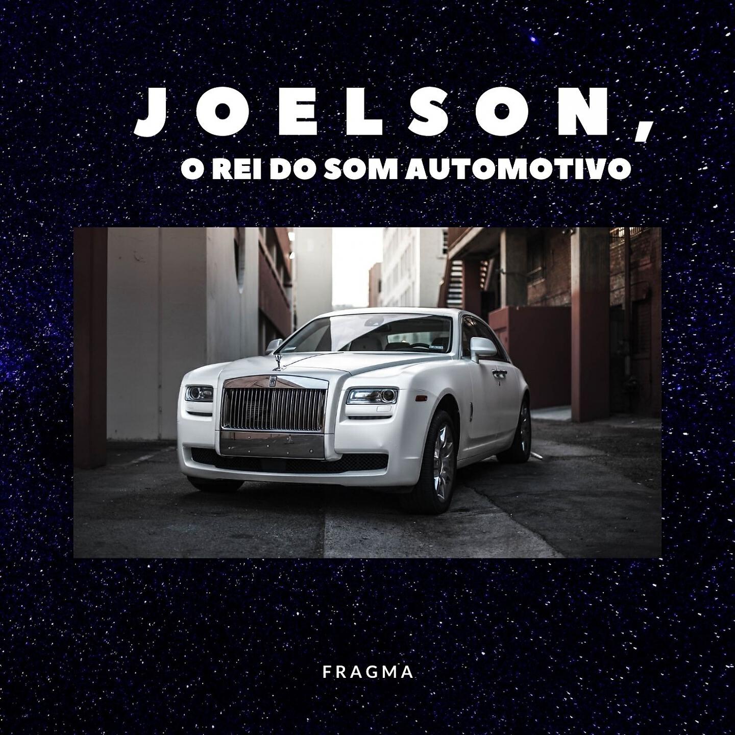 JOELSON O REI DO SOM AUTOMOTIVO - Fragma