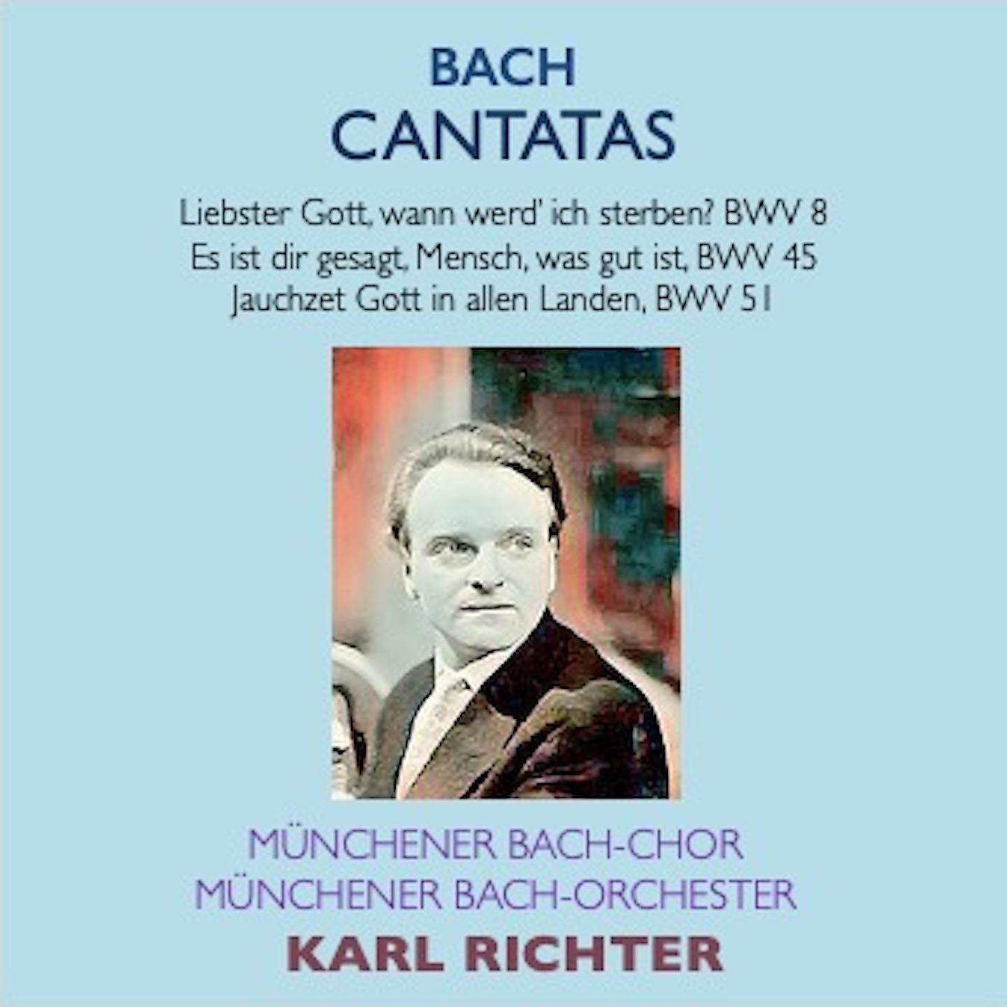 Постер альбома Bach Cantatas · Liebster Gott, wenn werd ich sterben? BWV 8 · Es ist dir gesagt, Mensch, was gut ist BWV 45 · Jauchzet Gott in allen Landen BWV 51