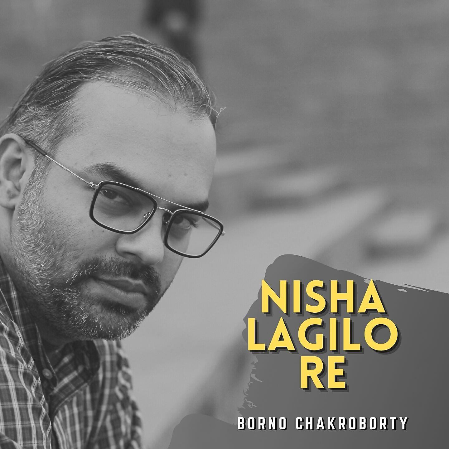 Borno Chakroborty - Nisha Lagilo Re