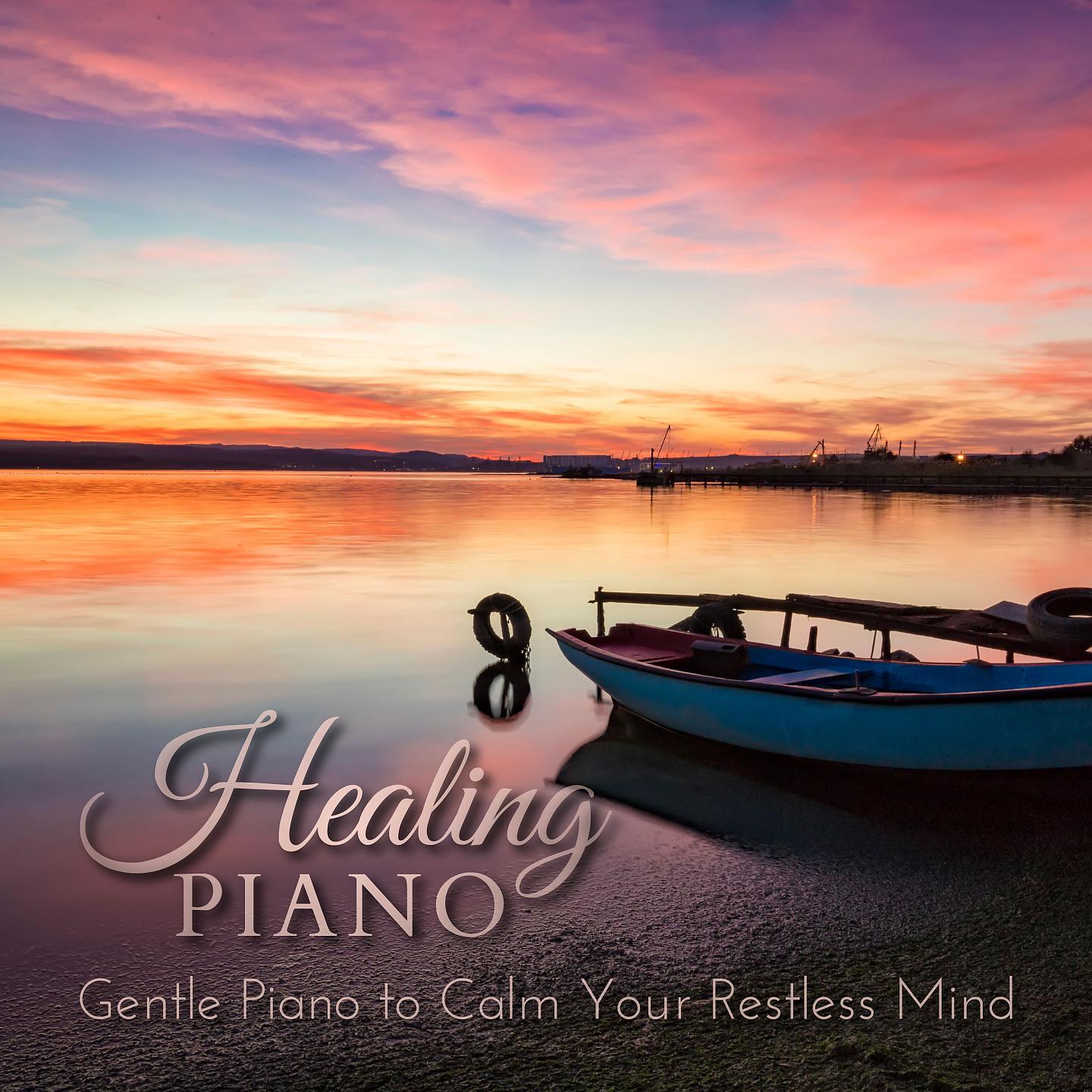 Постер альбома Healing Piano - Gentle Piano to Calm Your Restless Mind