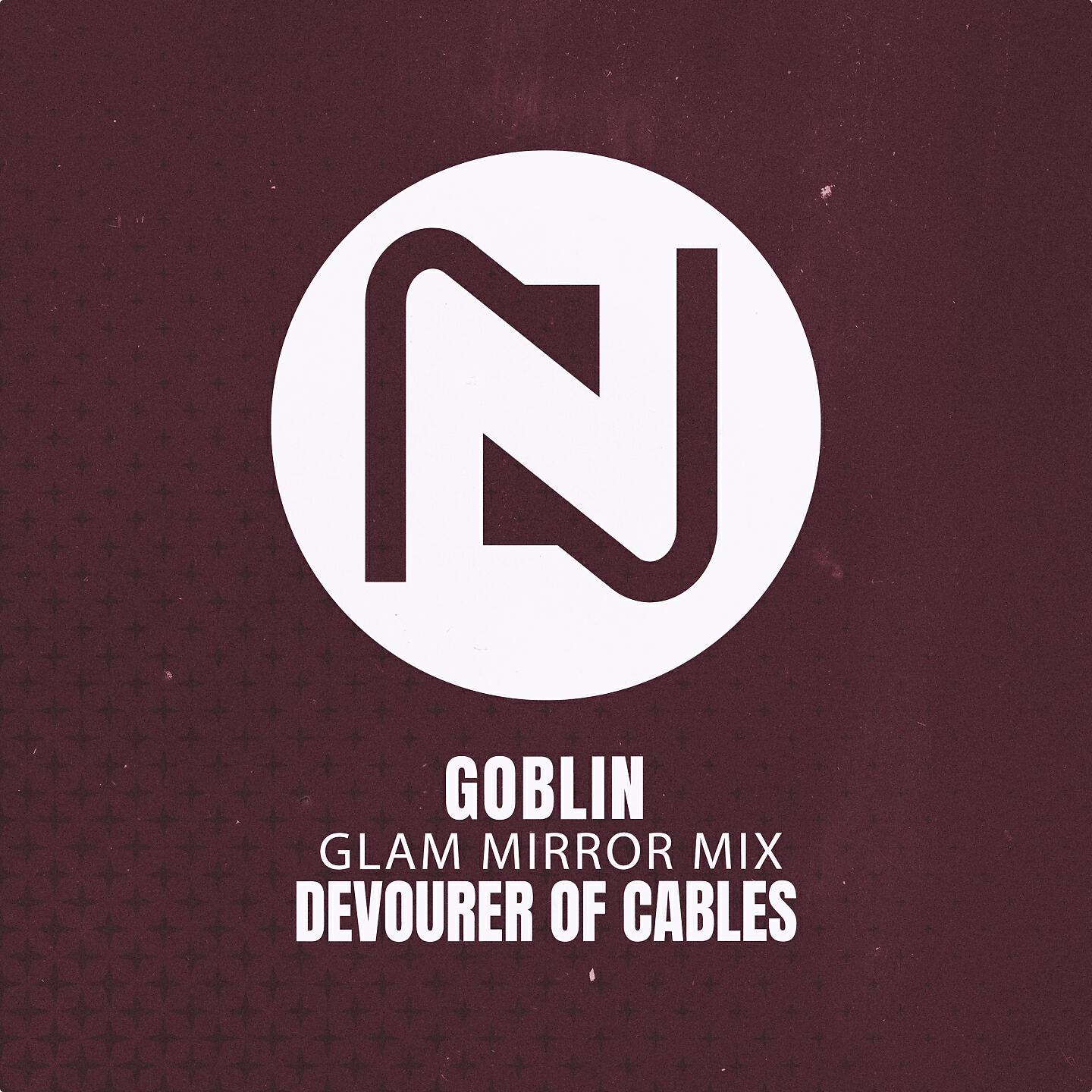 Devourer Of Cables - Goblin (Glam Mirror Mix)