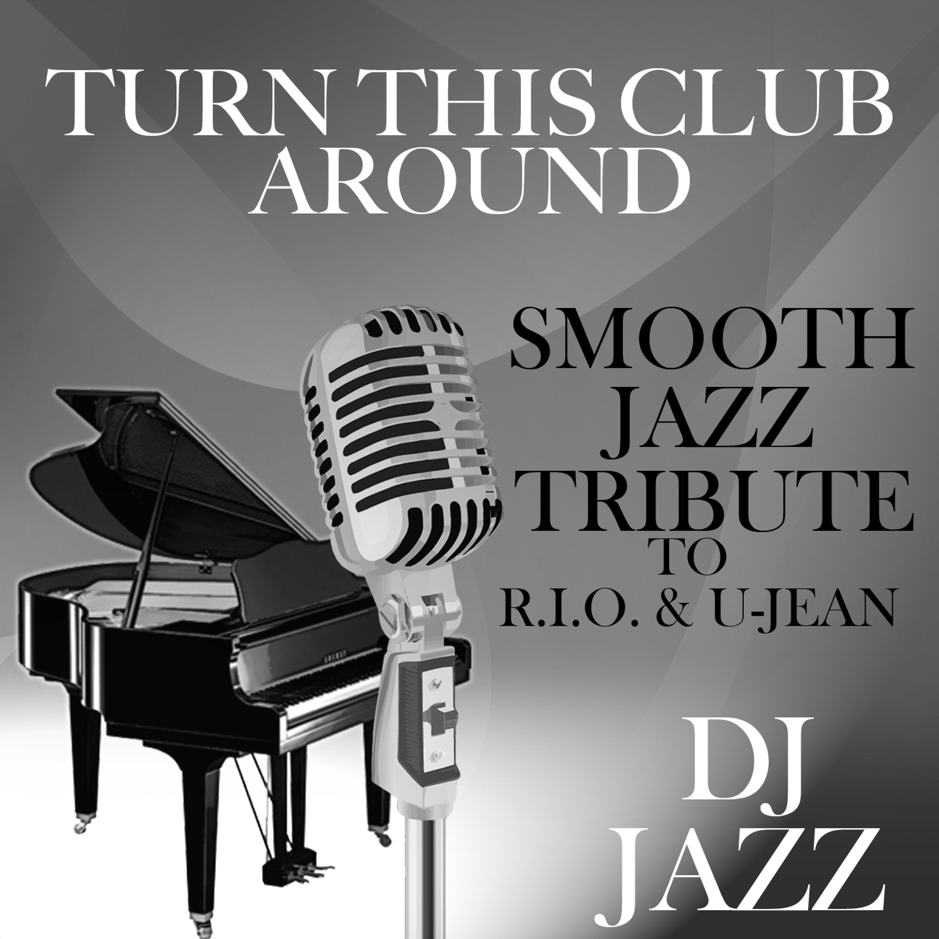 Постер альбома Turn This Club Around (Smooth Jazz Tribute to R.I.O. & U-Jean)