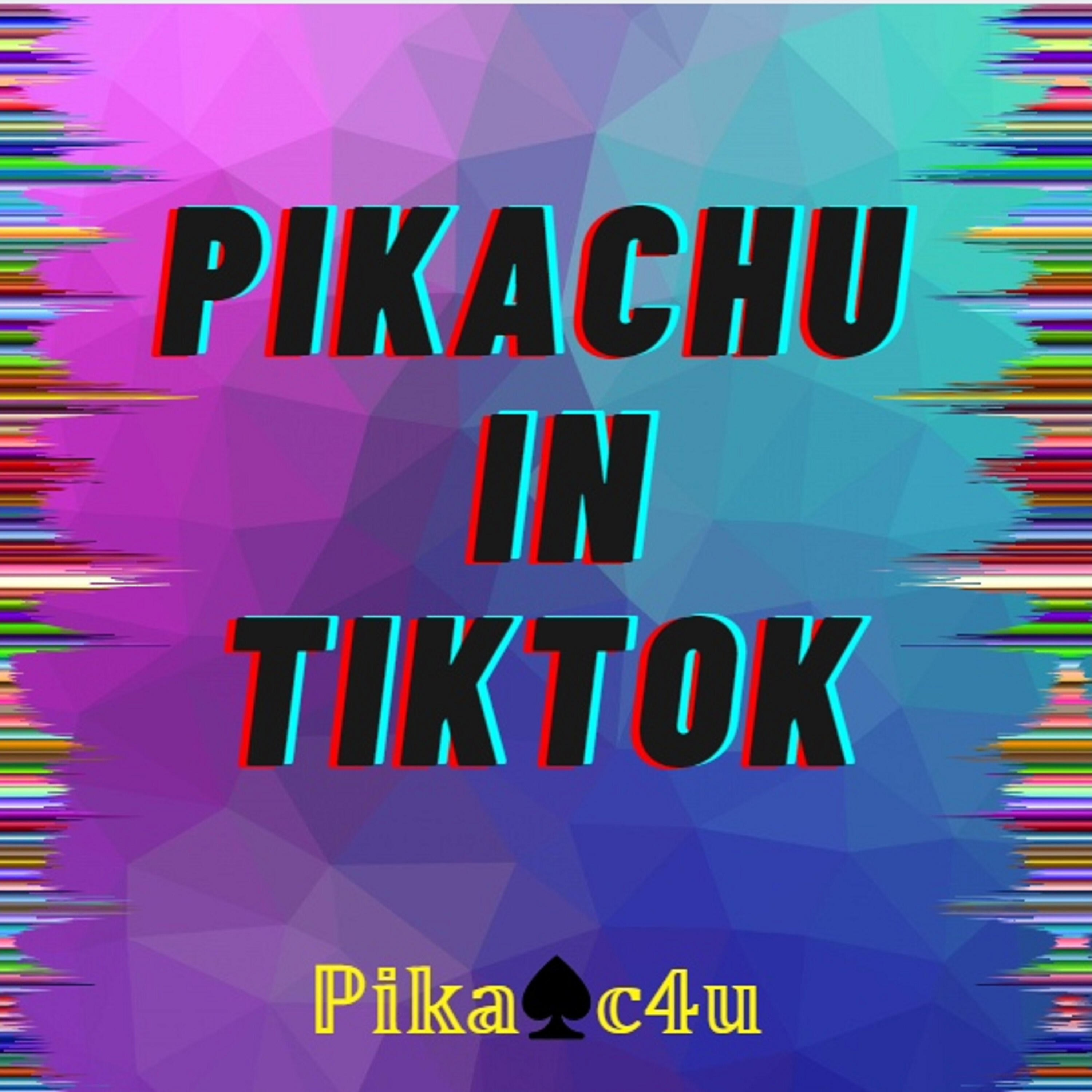 Pika♠C4u - Pikachu in Tiktok
