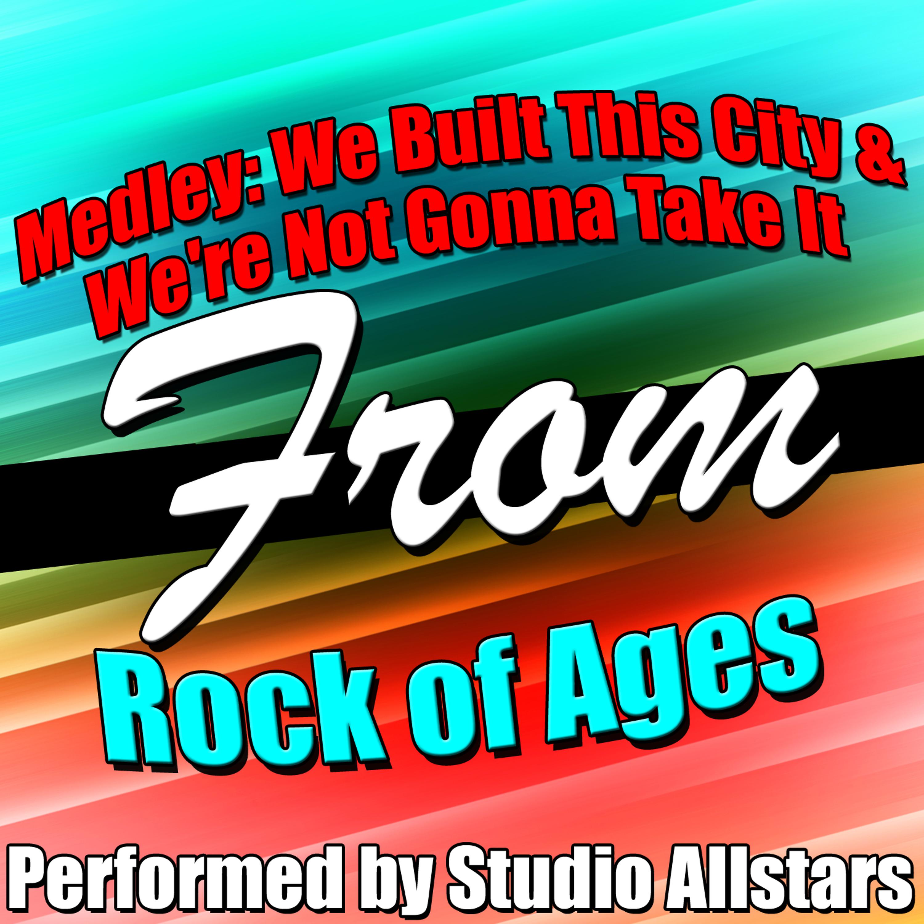Постер альбома Medley: We Built This City / We're Not Gonna Take It (A Tribute to Rock of Ages) - Single