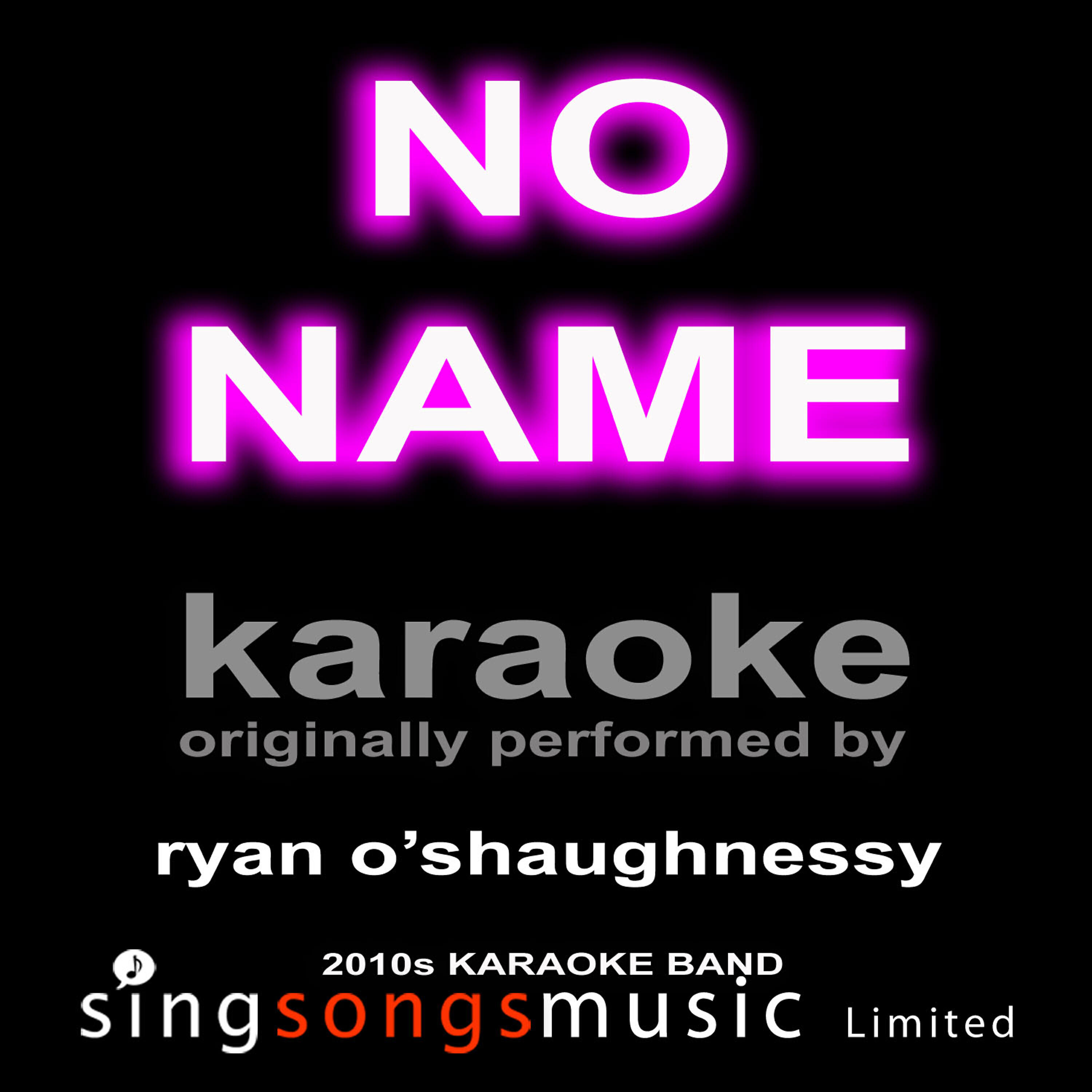 2010s Karaoke Band - No Name (Origially Performed By Ryan O'shaughnessy) [Karaoke Audio Version]