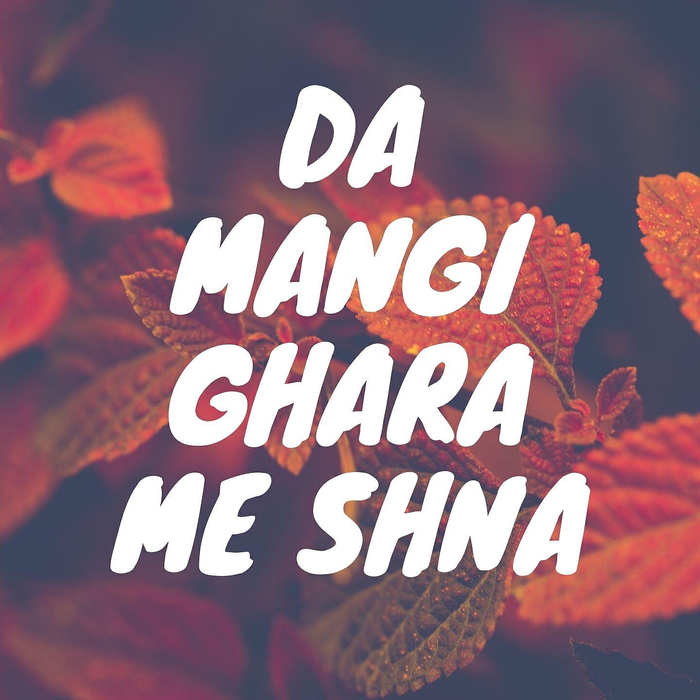 Gul Sanga - Da Mangi Ghara Me Shna