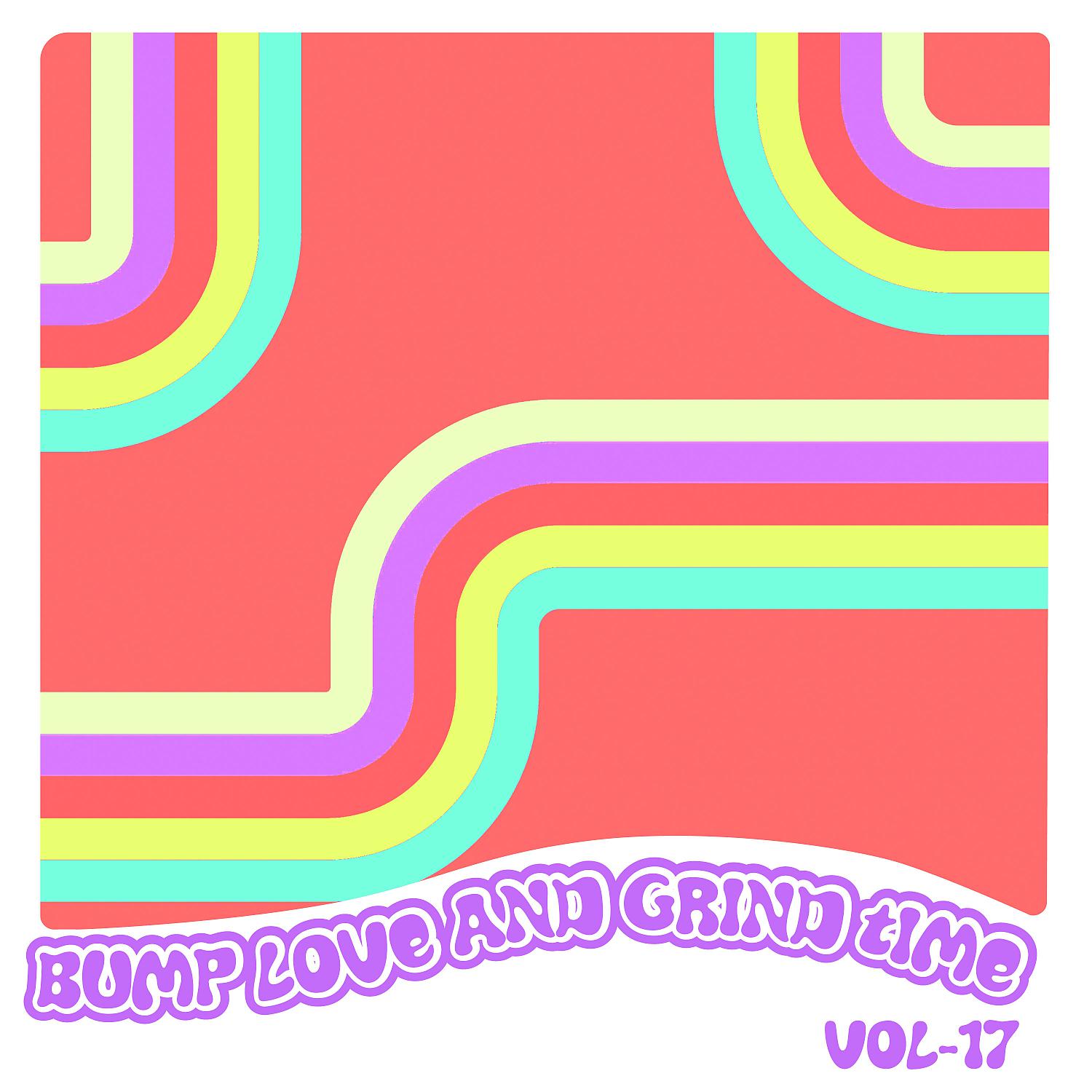 Постер альбома Bump Love And Grind Time, Vol. 17