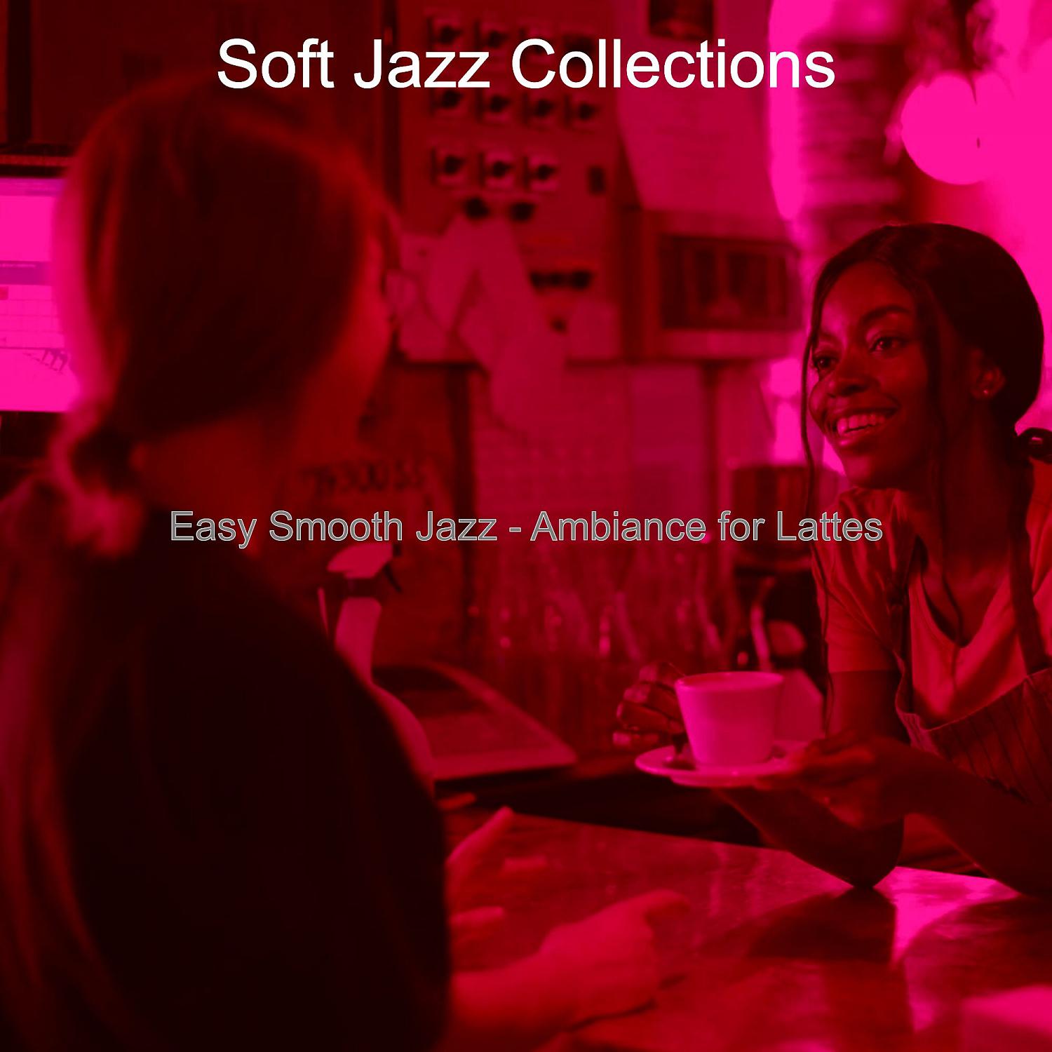 Постер альбома Easy Smooth Jazz - Ambiance for Lattes