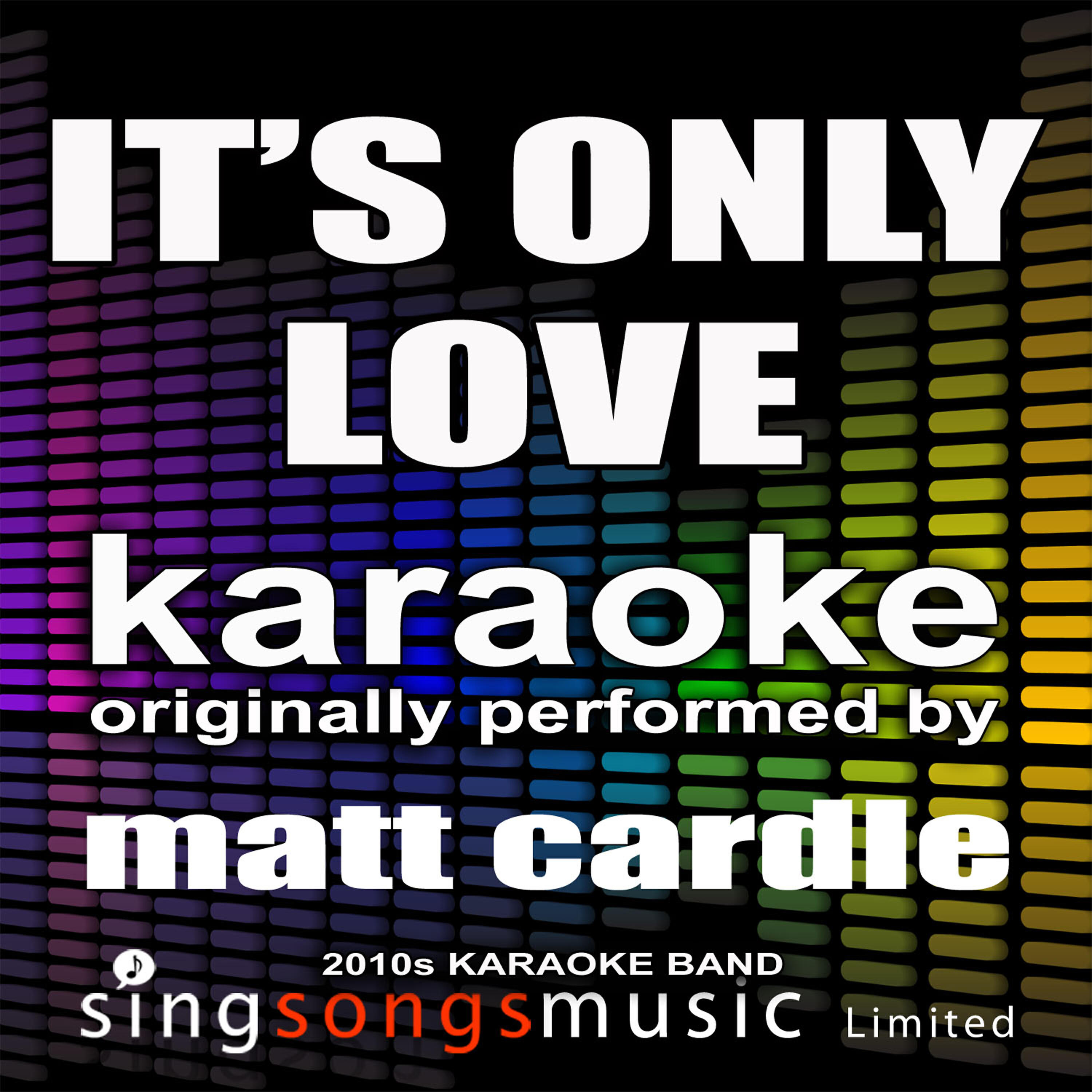 2010s Karaoke Band - It's Only Love (Originally Performed By Matt Cardle) [Karaoke Audio Version]