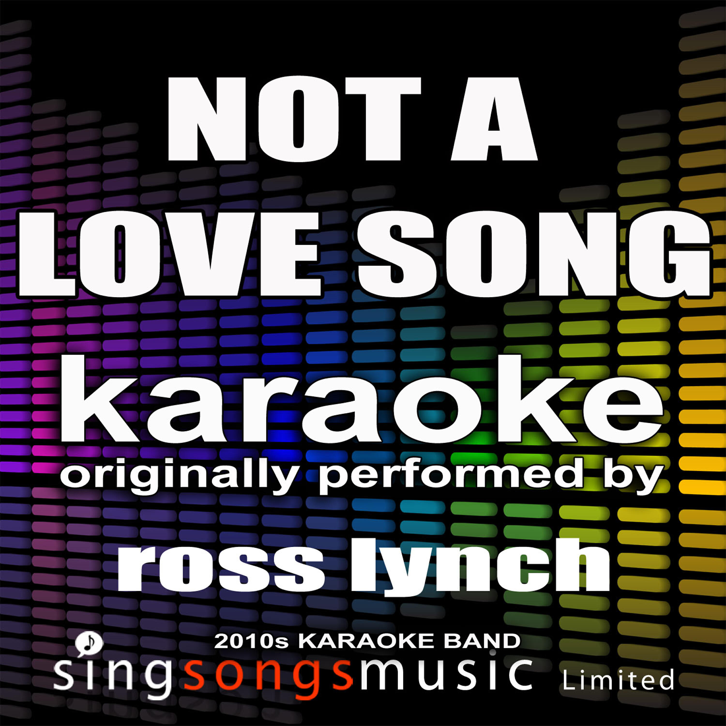 2010s Karaoke Band - Not a Love Song (Originally Performed By Ross Lynch) [Karaoke Audio Version]