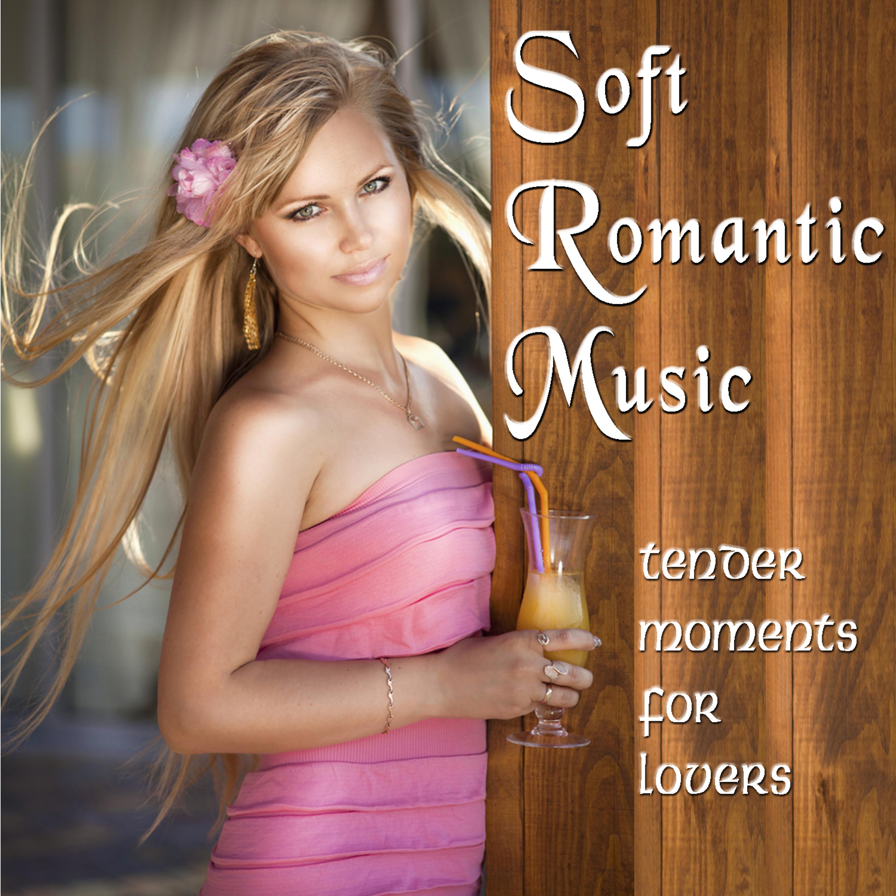 Постер альбома Soft Romantic Music - Tender Moments for Lovers