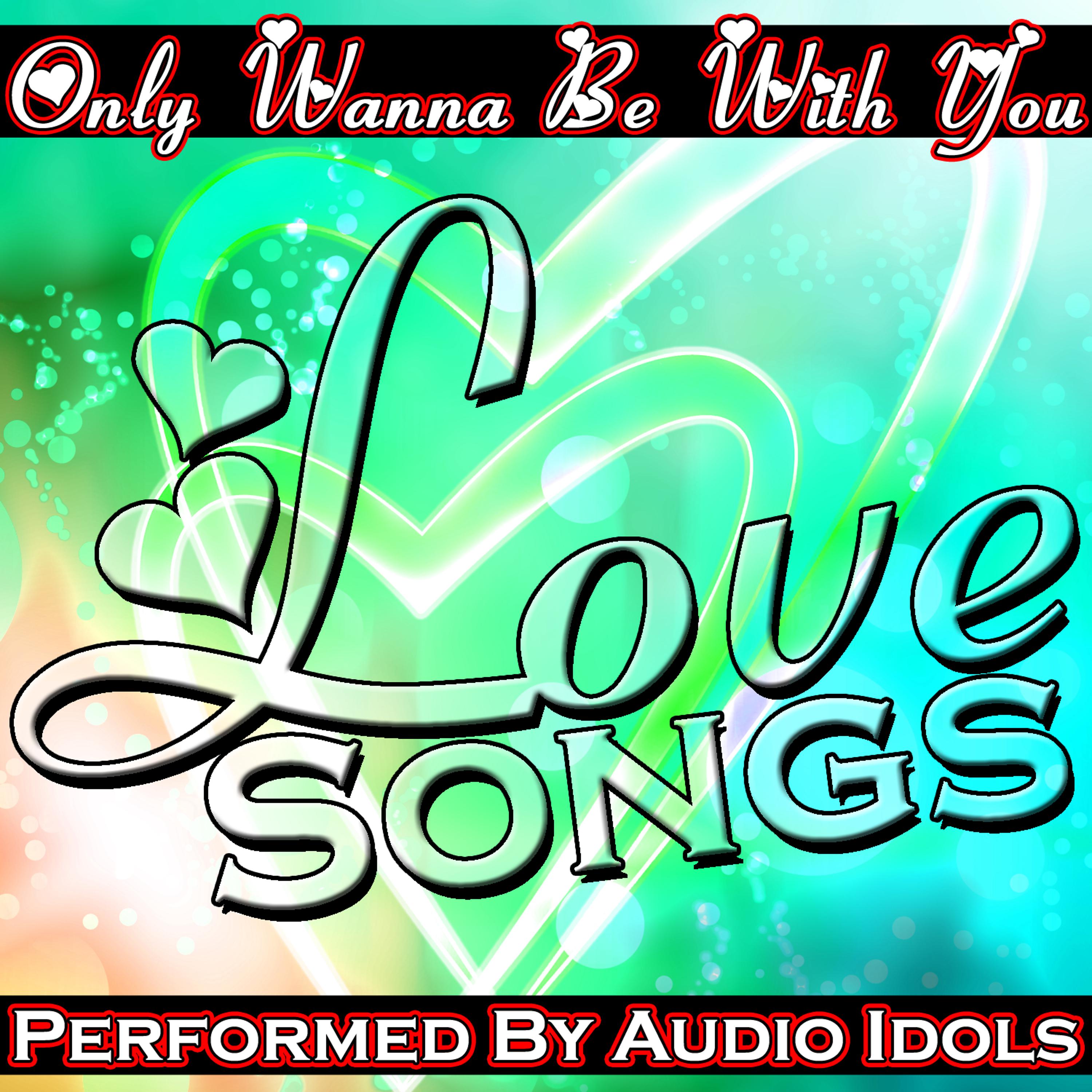 Постер альбома Only Wanna Be With You: Love Songs