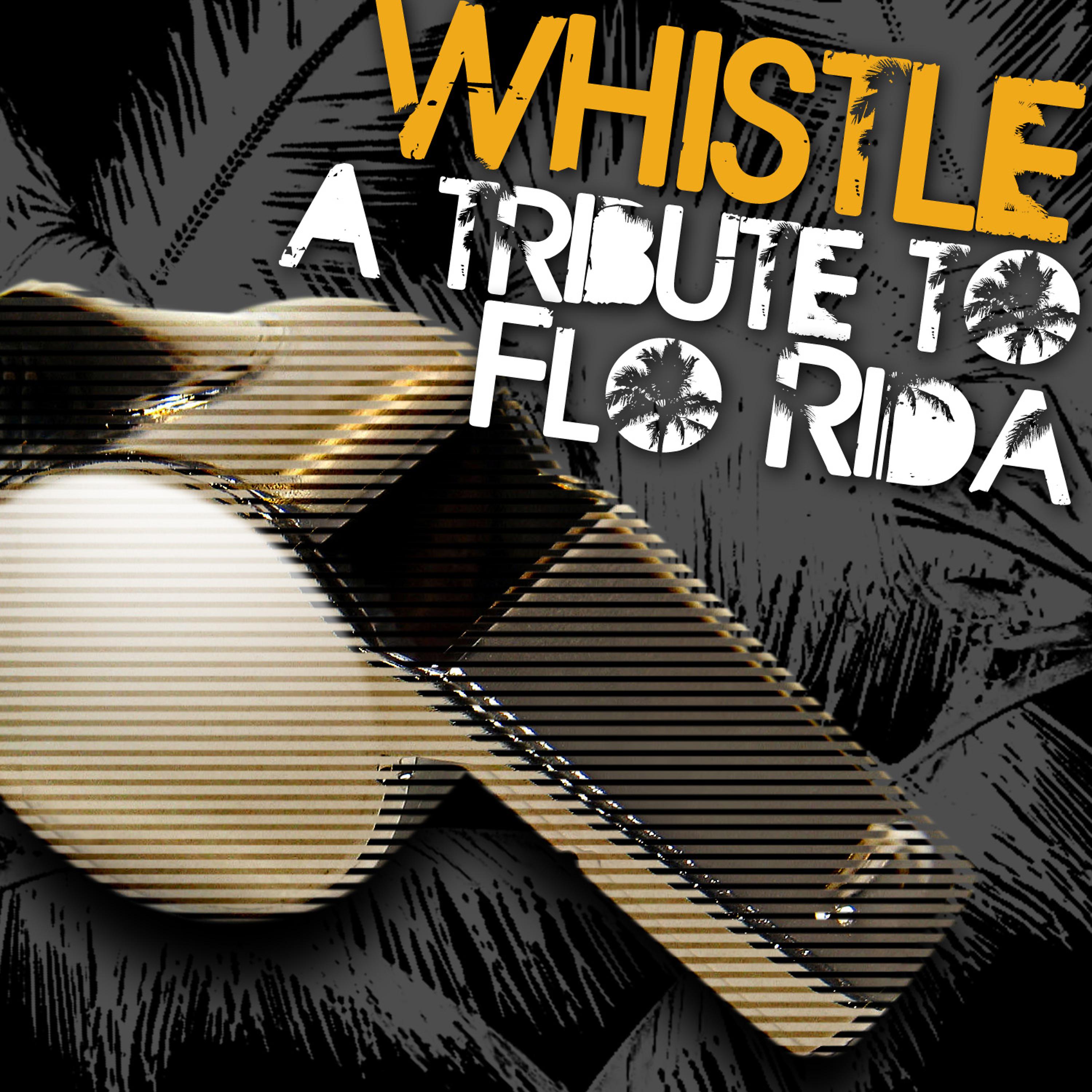 Постер альбома Whistle - A Tribute to Flo Rida