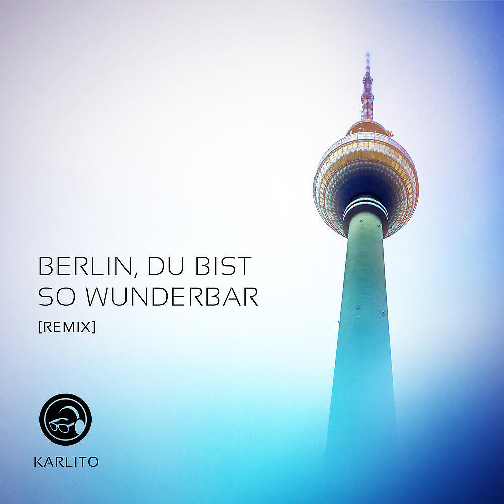 Karlito - Berlin, du bist so wunderbar (Remix)