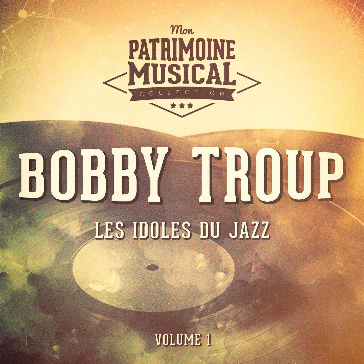 Постер альбома Les idoles du Jazz : Bobby Troup, Vol. 1