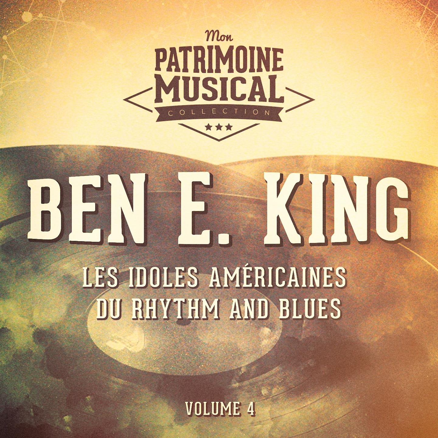 Постер альбома Les idoles américaines du rhythm and blues : Ben E. King, Vol. 4