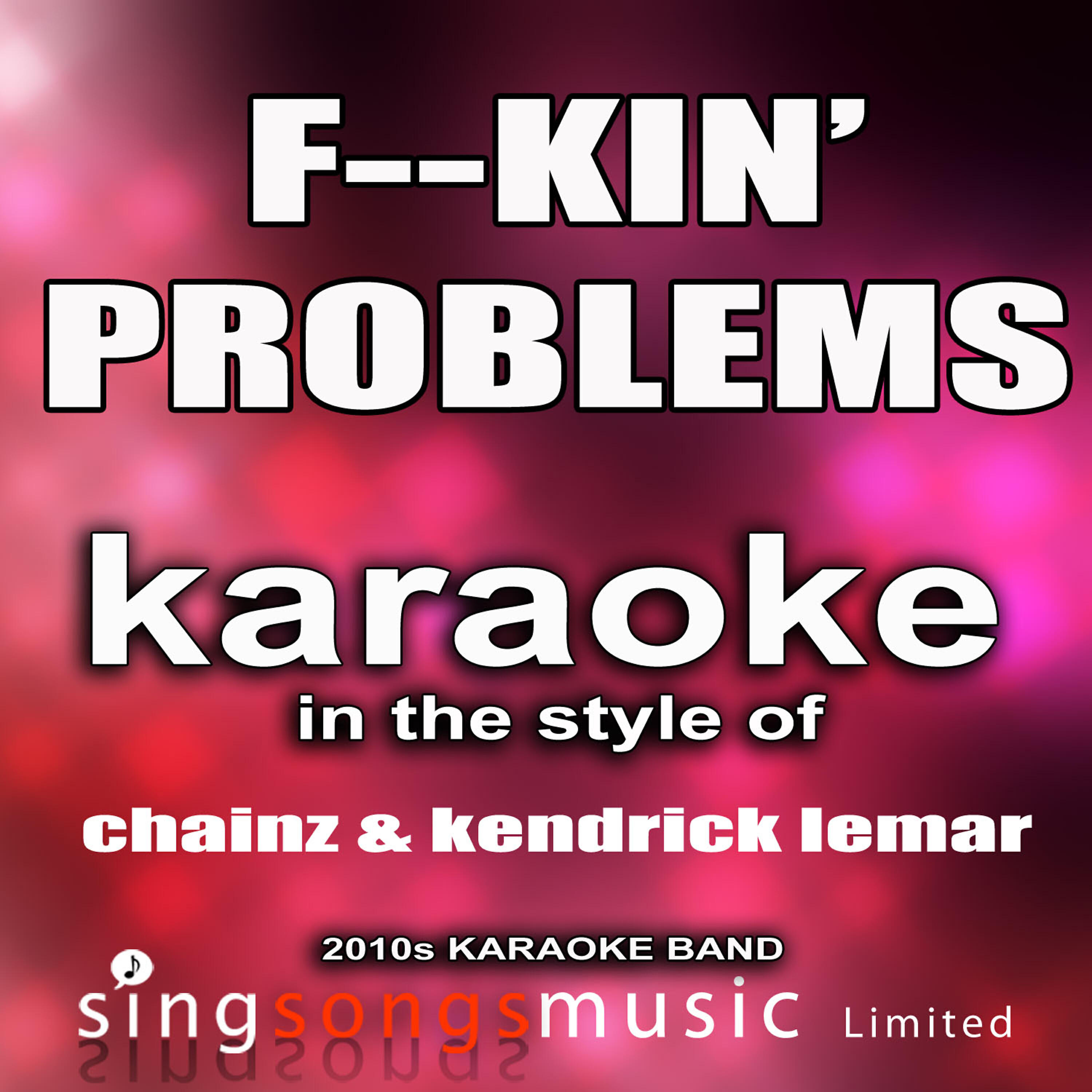 2010s Karaoke Band - F--Kin' Problems (In the Style of Chainz & Kendrick Lemar) [Karaoke Version]