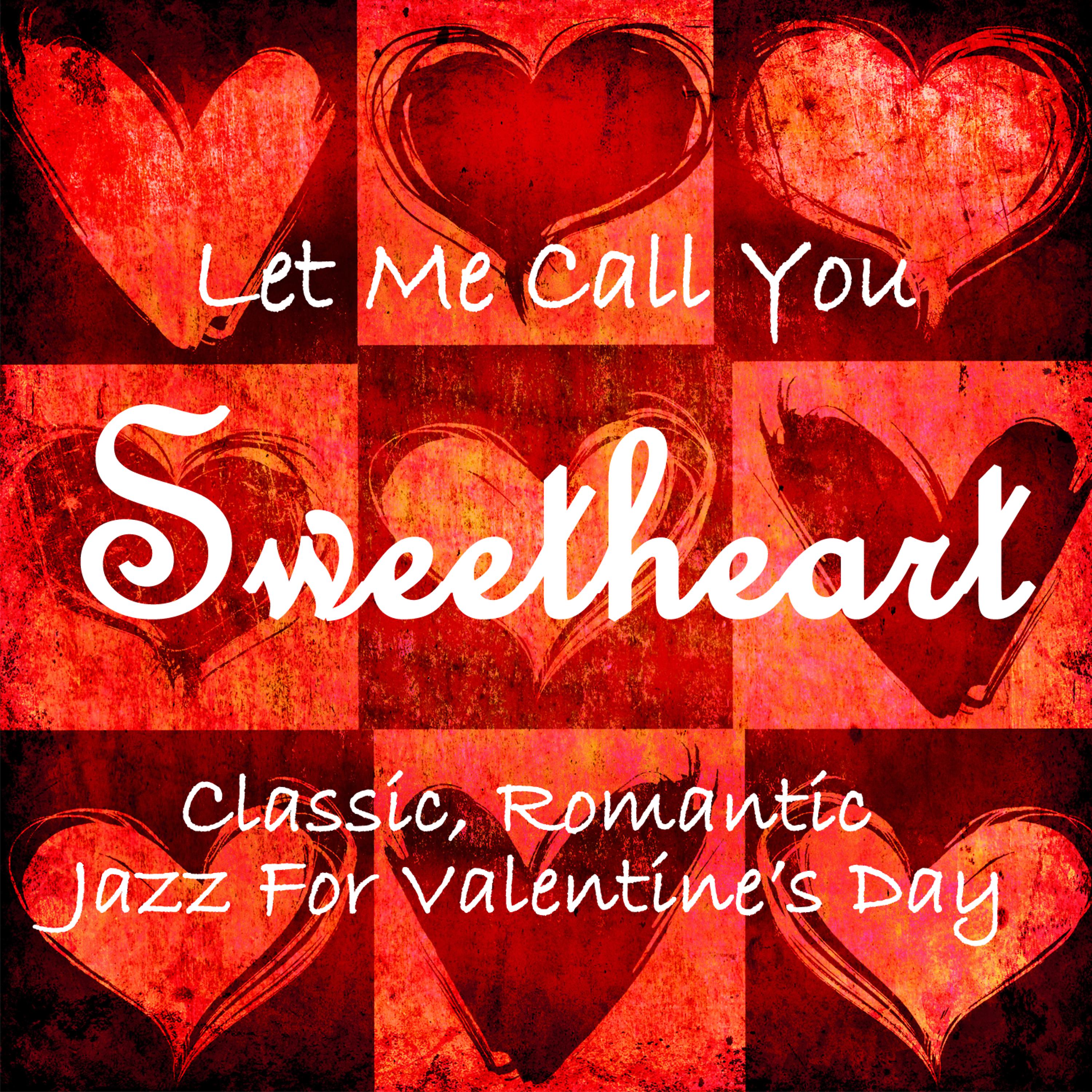 Постер альбома Let Me Call You Sweetheart: Classic Romantic Jazz for Valentine's Day