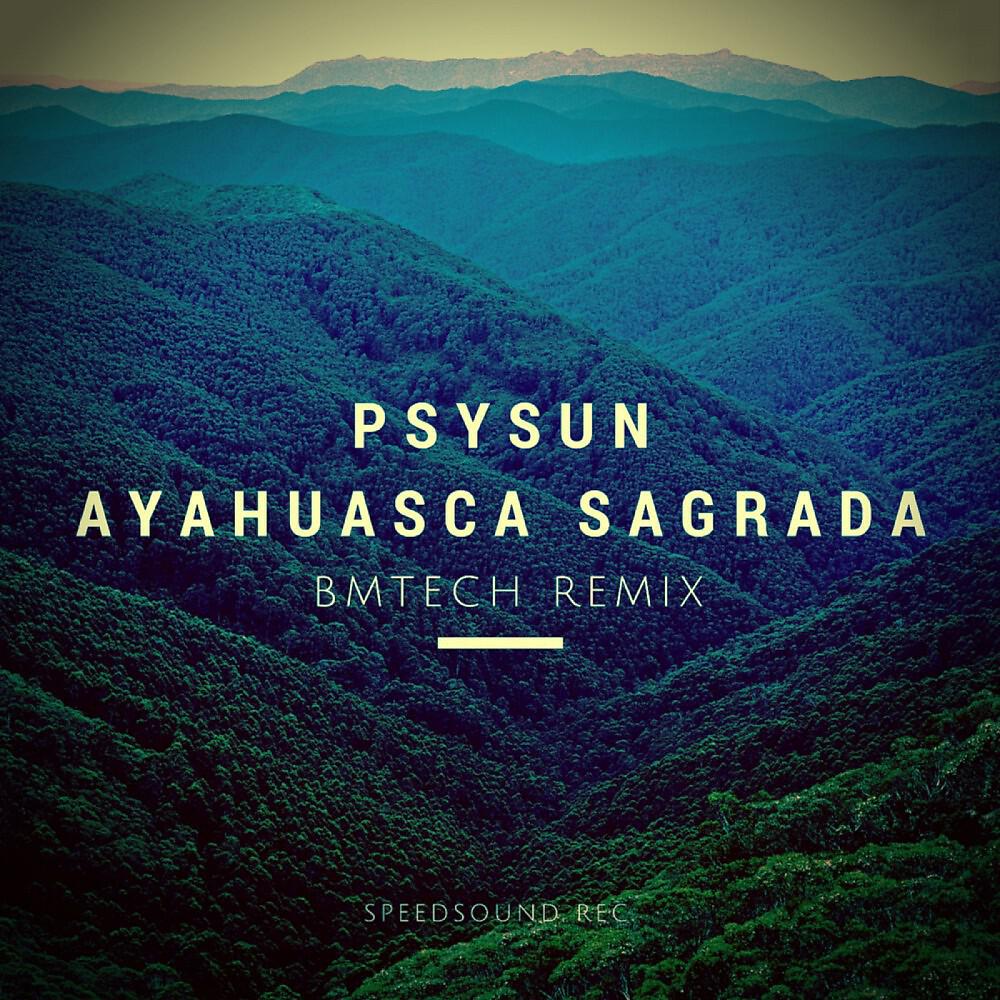 PsySun - Ayahuasca Sagrada (Bmtech Remix)