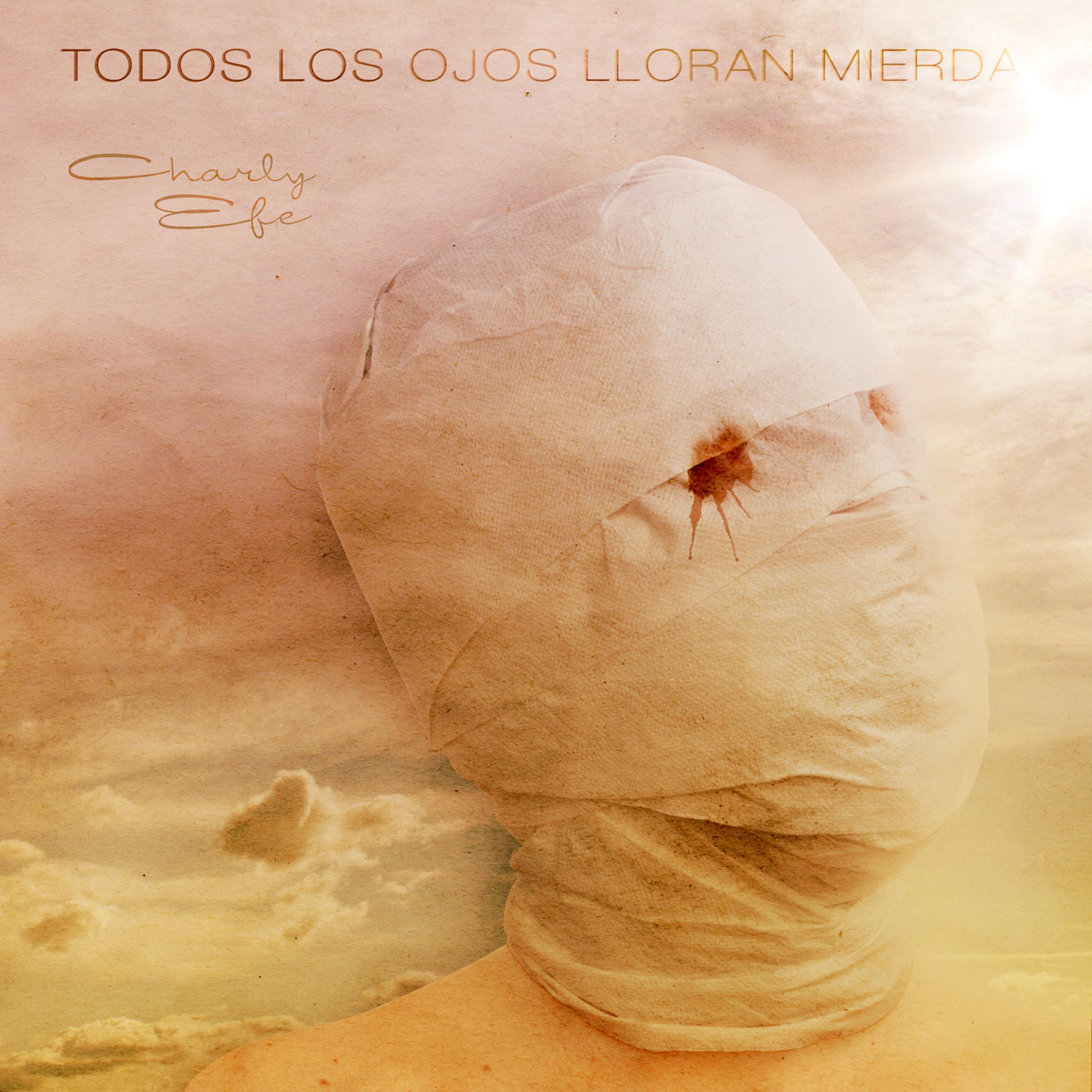 Постер альбома Todos los Ojos Lloran Mierda
