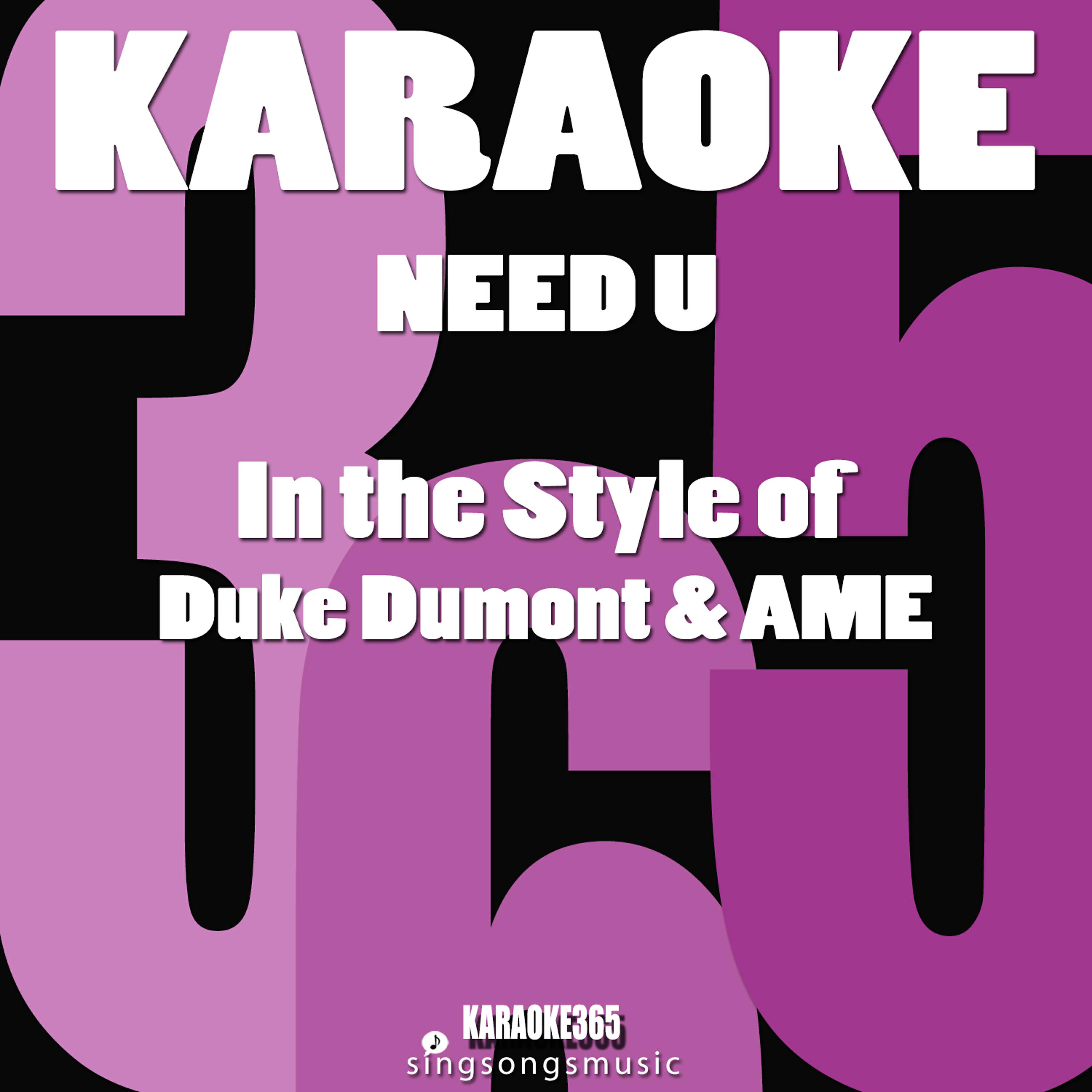 Karaoke 365 - Need U (100%) [In the Style of Duke Dumont & Ame] [Karaoke Instrumental Version]