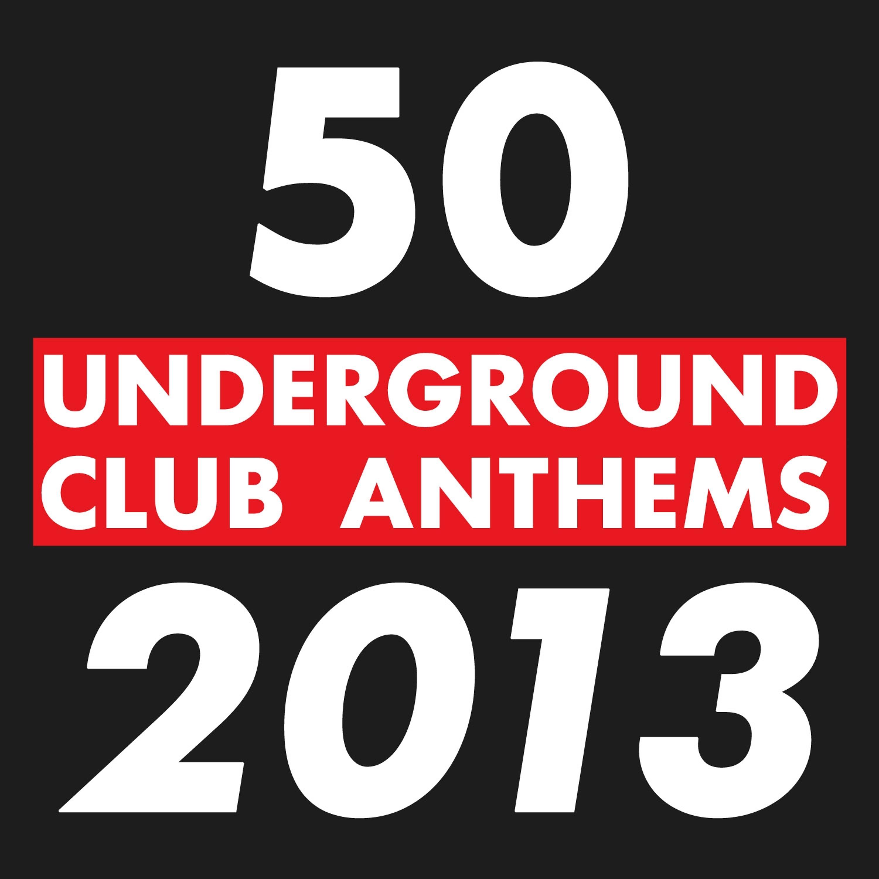 Постер альбома 50 Underground Club Anthems 2013
