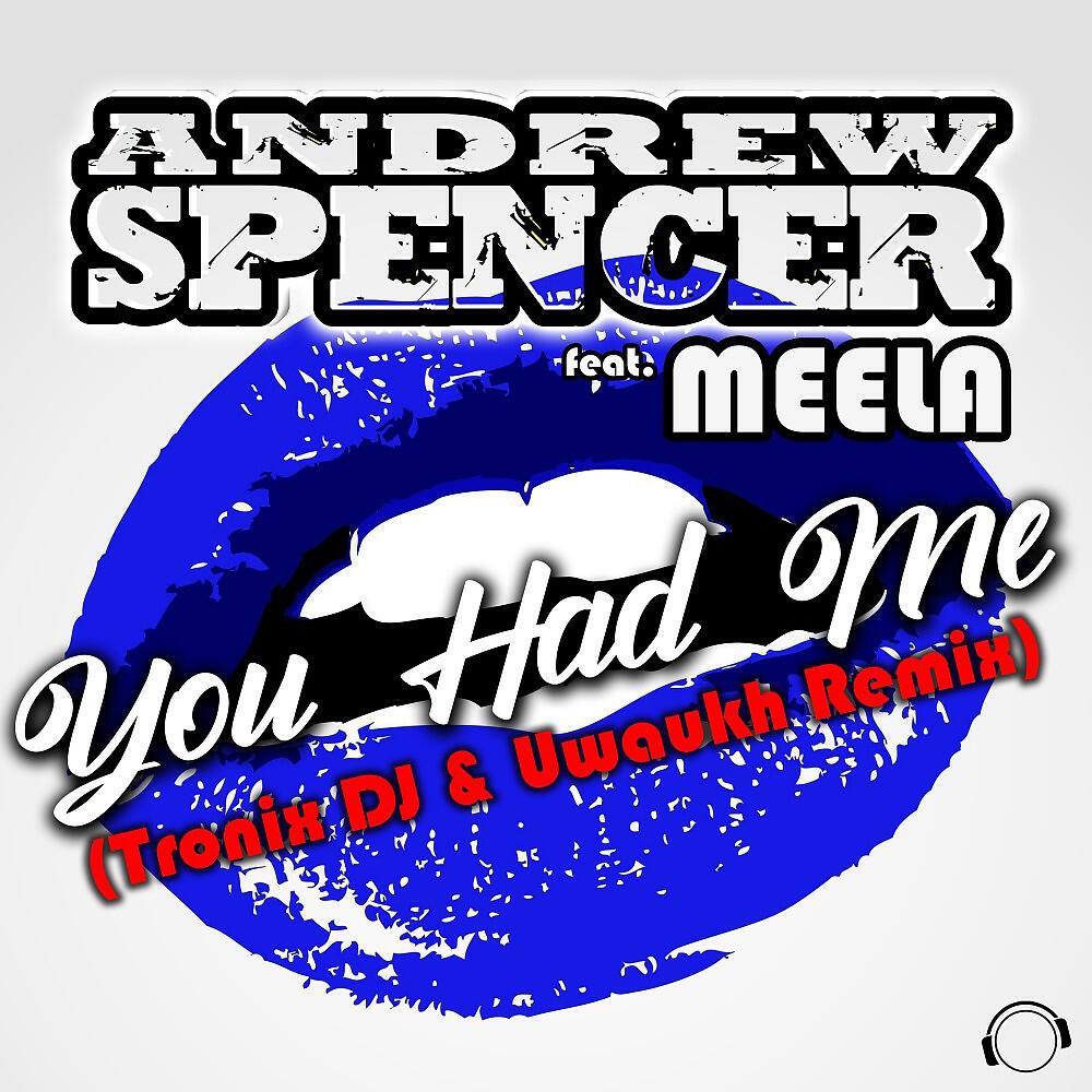 Andrew Spencer - You Had Me (Tronix DJ & Uwaukh Extended Remix)