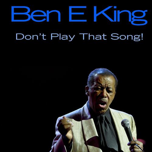 Постер альбома Ben E King: Don't Play That Song!
