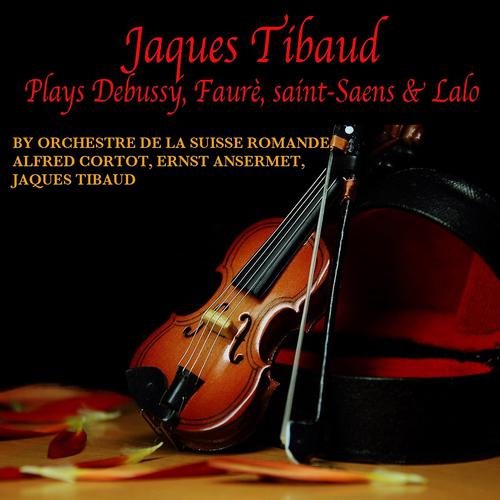 Постер альбома Jaques Thibaud Plays Debussy, Fauré, Saint-Saens & Lalo