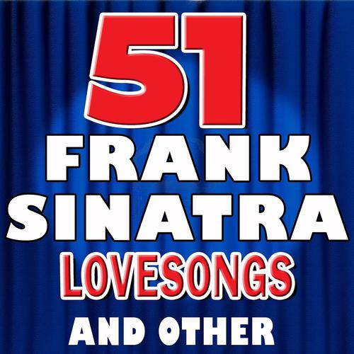 Постер альбома 51 Frank Sinatra Lovesongs and Other Songs (Frank Sinatra 51 Lovesongs and Other Songs)