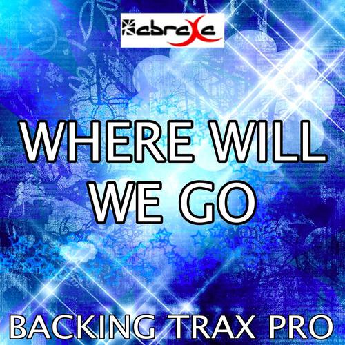 Backing Trax Pro - Where Will We Go (Karaoke Version) (Originally Performed By Iamdynamite)