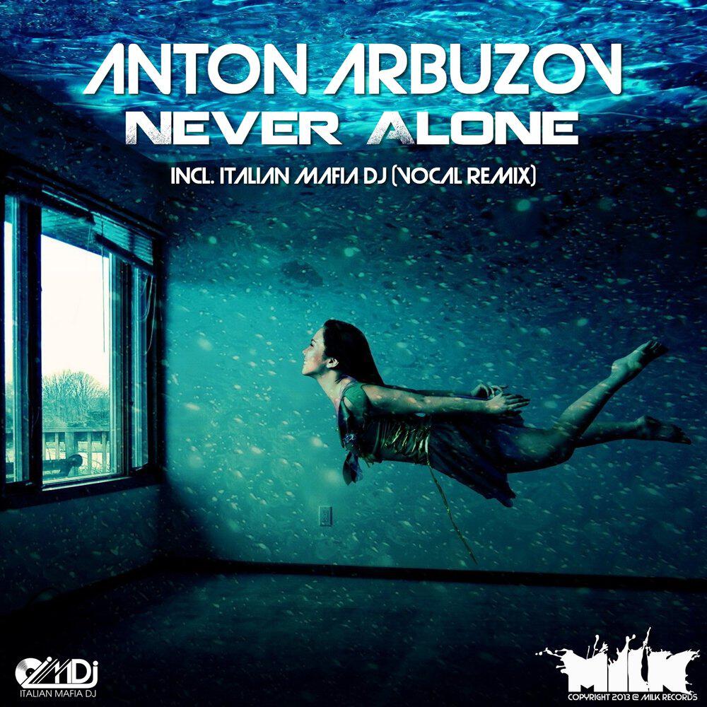 Anton Arbuzov - Never Alone (Italian Mafia DJ Vocal Remix)