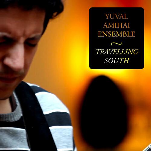 Yuval Amihai Ensemble - Travelling South