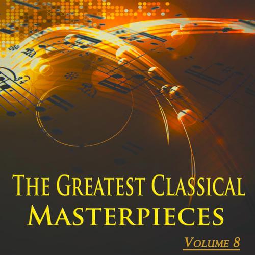Постер альбома The Greatest Classical Masterpieces, Vol. 8 (Original Recordings - Remastered)