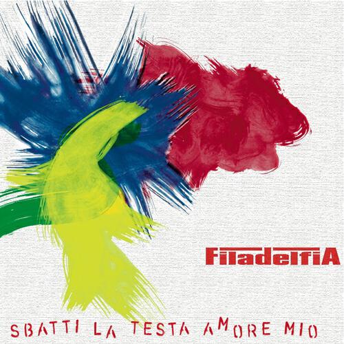 Filadelfia - Sbatti la testa amore mio
