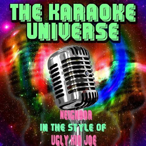 The Karaoke Universe - Neighbor (Karaoke Version) [in the Style of Ugly Kid Joe]