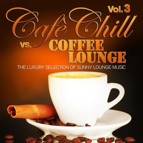 Постер альбома Cafè Chill Vs. Coffee Lounge, Vol. 3