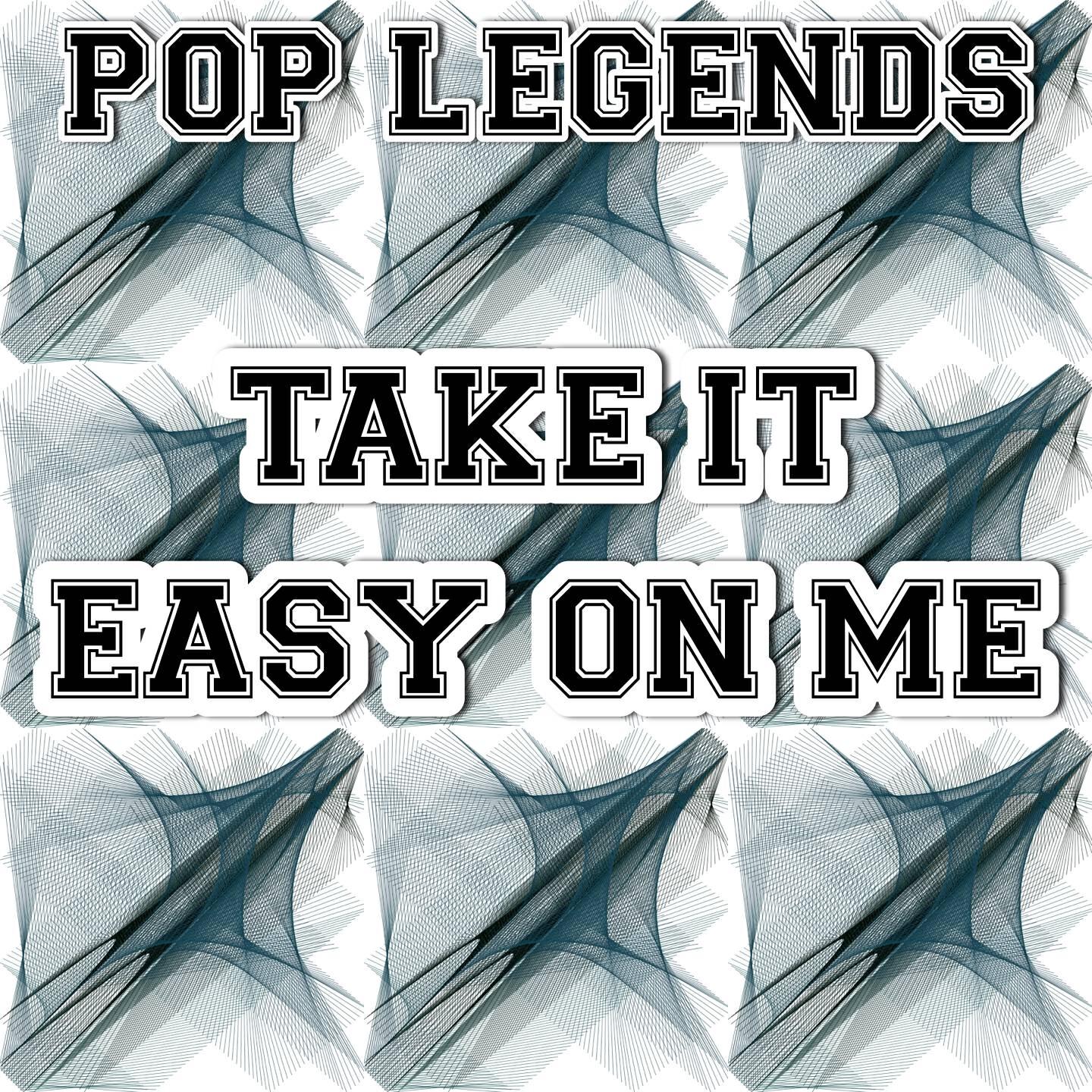 Pop Legends - Take It Easy On Me