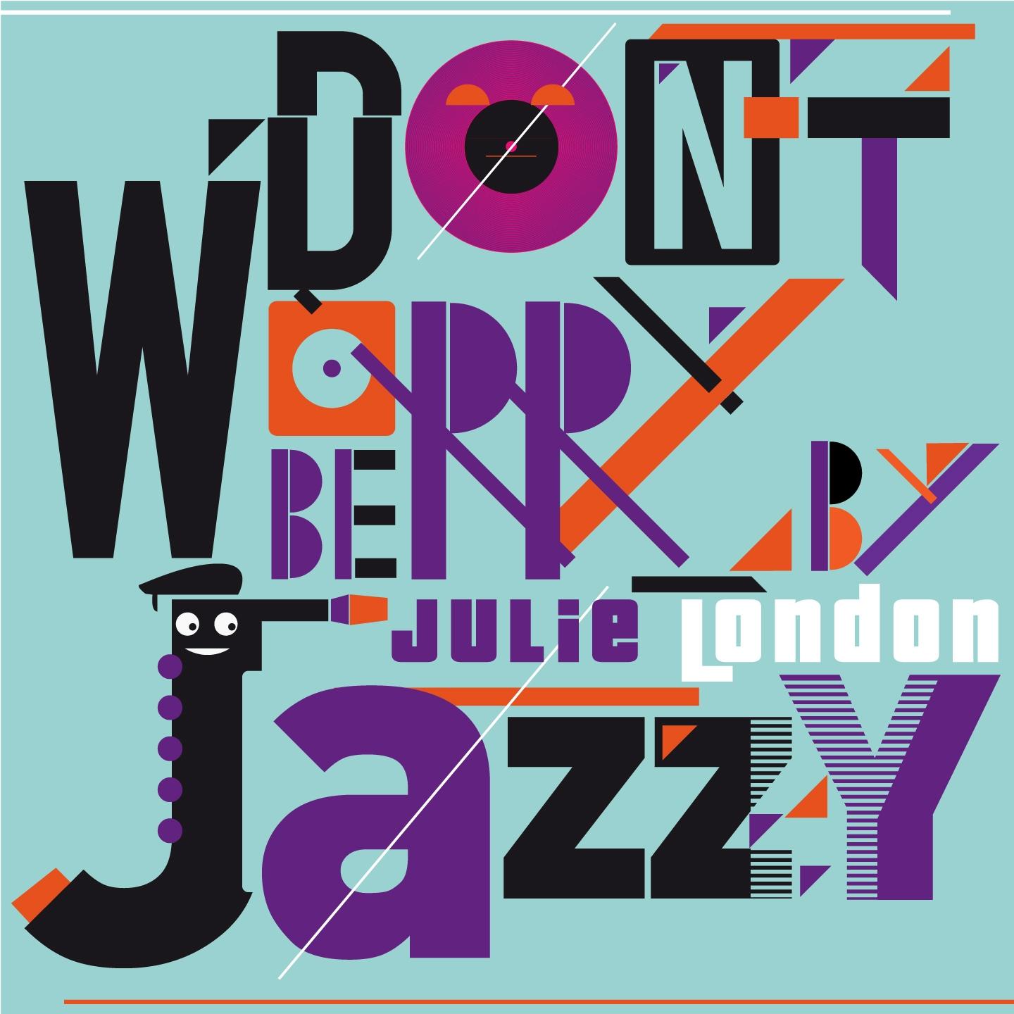 Постер альбома Don't Worry Be Jazzy By Julie London