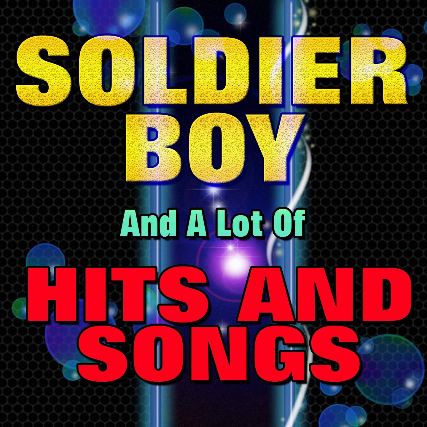 Постер альбома Soldier Boy and a Lot of Hits and Songs (Original Artist Original Songs)