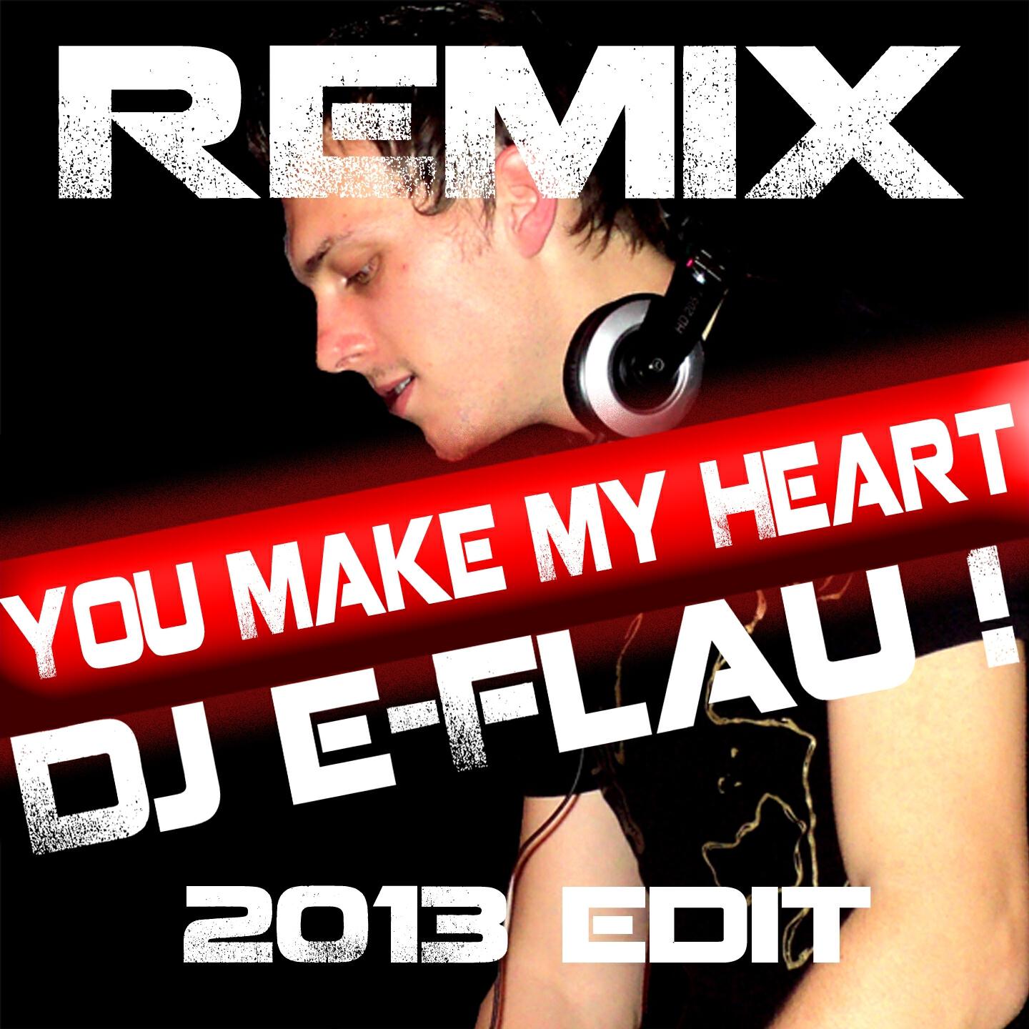 DJ E-Flau! - You Make My Heart 2013 (DJ E-Flau! 2013 Remix)
